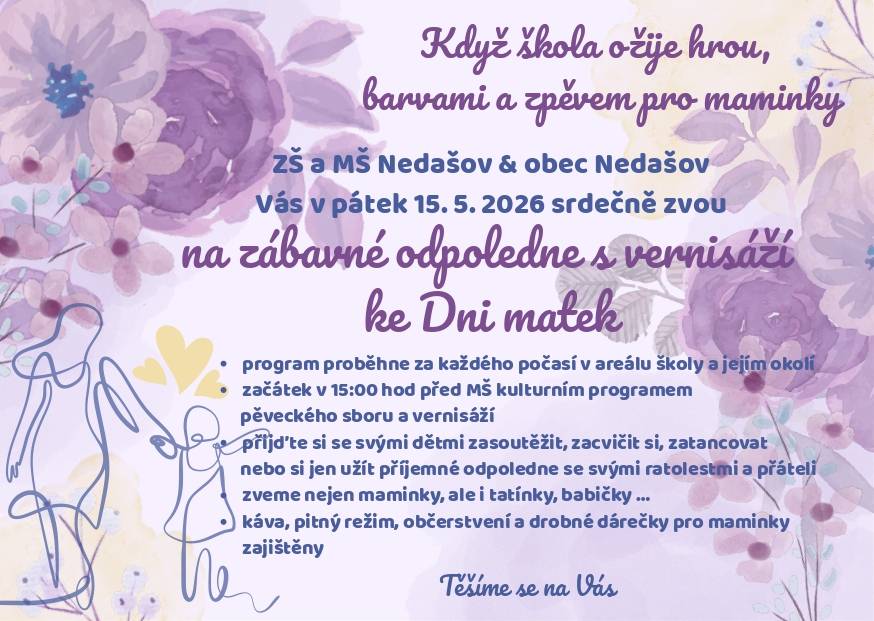ZŠ a MŠ Nedašov & obec Nedašov Vás v pátek 15. 5. 2026 srdečně zvou na zábavné odpoledne s vernisáží ke Dni matek. Program proběhne za každého počasí v areálu školy a jejím okolí. Začátek v 15:00 hod. před MŠ kulturním programem pěveckého sboru a vernisáží.