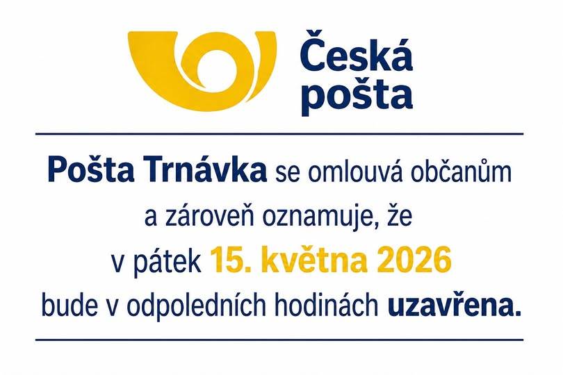Pošta Trnávka se omlouvá občanům a oznamuje, že v pátek 15. května 2026 bude v odpoledních hodinách uzavřena.