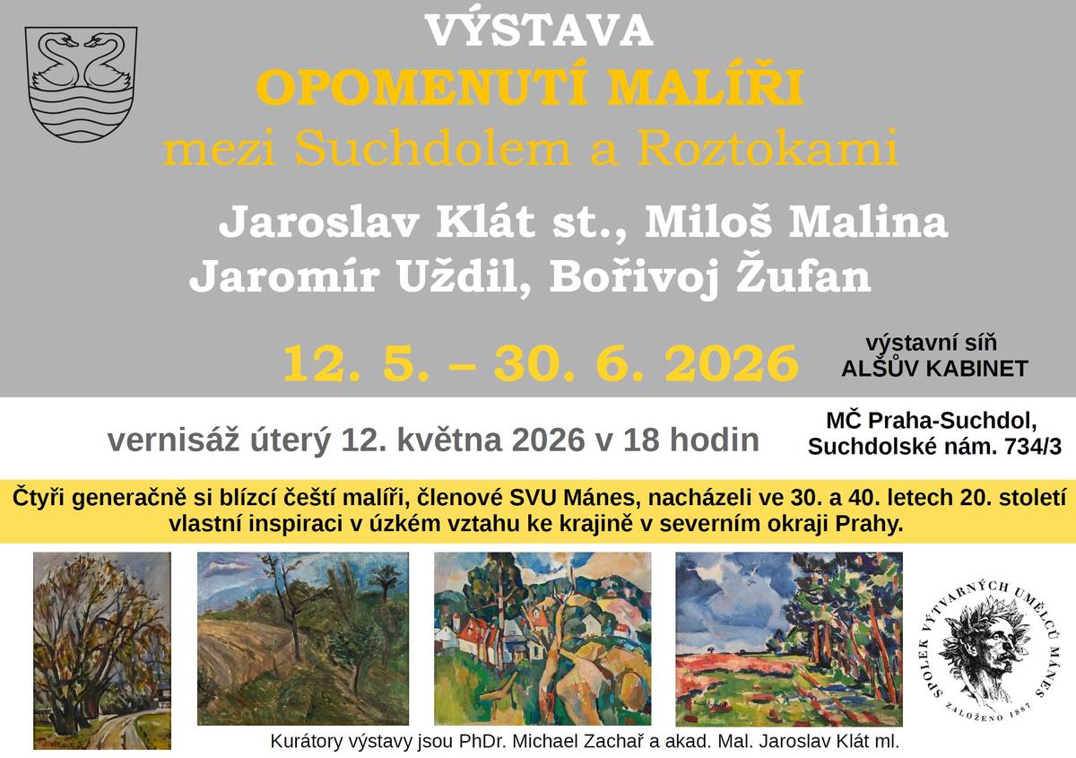 Srdečně Vás zveme na zahájení výstavy - OPOMENUTÍ MALÍŘI MEZI SUCHDOLEM A ROZTOKAMI, které proběhne v úterý 12. května v 18 hodin ve výstavní síň ALŠŮV KABINET na radnici. Čtyři generačně si blízké české malíře, kteří nacházeli inspiraci v krajinářské malbě na severozápadě Prahy, představí kurátoři výstavy: PhDr. Michael Zachař a akad. mal. Jaroslav Klát ml.  Výstava se koná pod záštitou Spolku výtvarných umělců Mánes.  Můžete se těšit i na hudební doprovod - skladby na violoncello v podání Vladimíra Sůvy a Dmitriho Večera