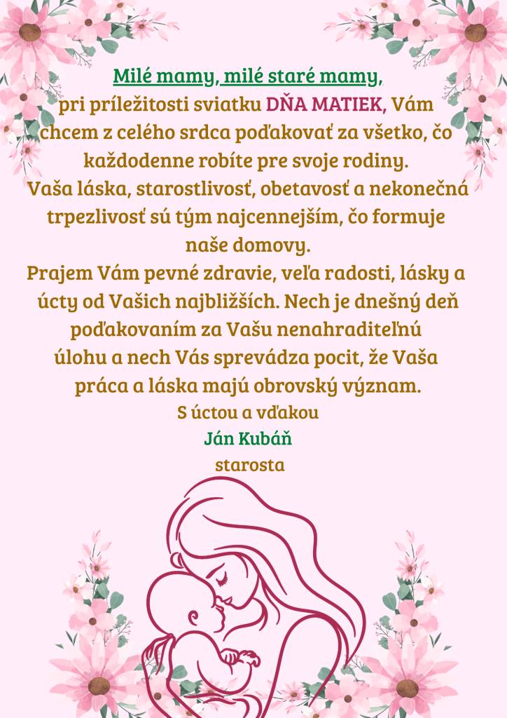 Pri príležitosti Dňa matiek posielam srdečné poďakovanie všetkým matkám a starým mamám za ich lásku a starostlivosť. Vaša obetavosť a trpezlivosť formujú naše domovy a zaslúžia si uznanie.
