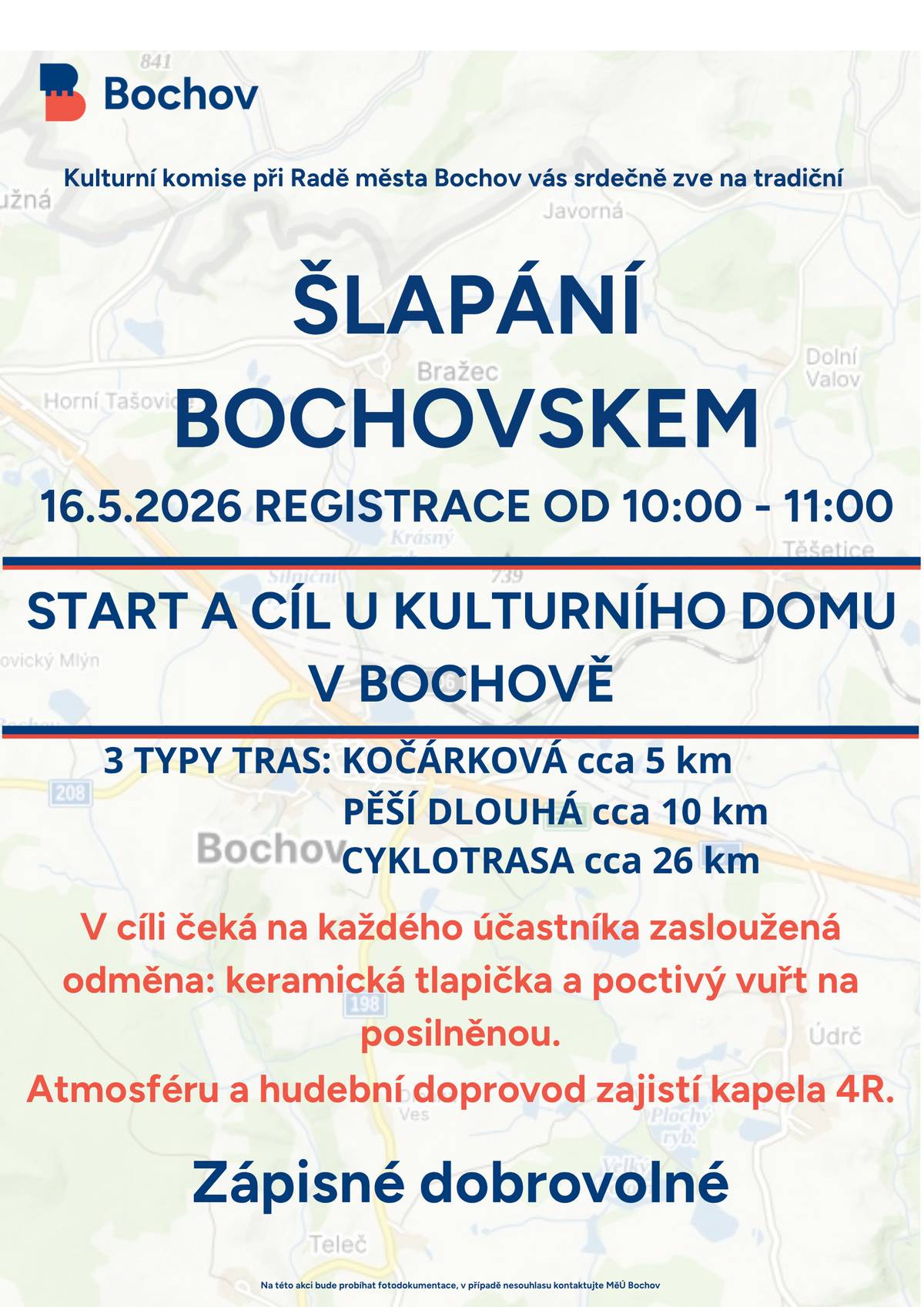 Pohyb, pohoda a vuřtík v cíli! Máte už plány na sobotu 16. května? Pokud ne, oprašte pohorky, namažte řetězy u kol a připravte kočárky! Kulturní komise při Radě města Bochov vás srdečně zve na oblíbenou tradiční akci Šlapání Bochovskem. Čeká nás den plný čerstvého vzduchu a skvělé atmosféry. A protože víme, že po výkonu vyhládne, máme pro každého účastníka připravenou zaslouženou odměnu! Každý účastník obdrží památeční tlapičku. V cíli na vás čeká poctivý vuřtík na opečení. Dále je možno si zakoupit občerstvení - hranolky, trhané maso a další dobroty od Faency Fries O skvělou náladu a poslech se postará kapela 4R. Harmonogram a trasy Kdy: 16. 5. 2026 od 10:00 Kde: Start i cíl u Kulturního domu v Bochově Trasy: Kočárková  5 km| Pěší dlouhá 10 km| Cyklotrasa 26 km Přijďte se projít, projet nebo jen tak pobýt s přáteli. Vezměte sousedy, rodinu i dobrou náladu! Těšíme se na vás na startu!