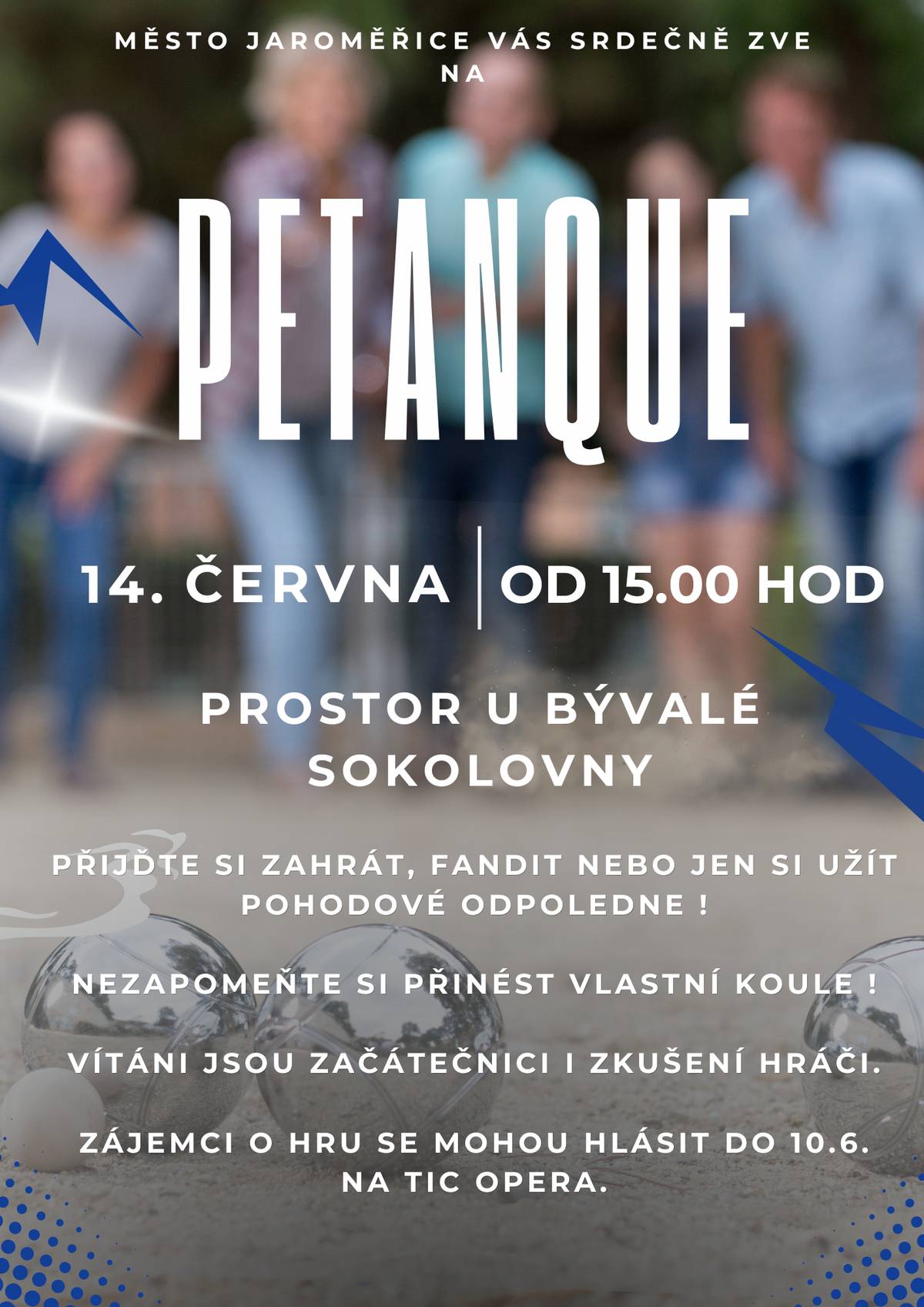 Město Jaroměřice zve všechny příznivce na petanque. 14. června 2026 od 15.00 hodin,  prostor u bývalé sokolovny Přijďte si zahrát nebo jen strávit příjemné odpoledne.  🔹 Nezapomeňte si přinést vlastní koule. 🔹 Přihlášky do hry do 10. 6. na TIC Opera. Těšíme se na společné odpoledne!