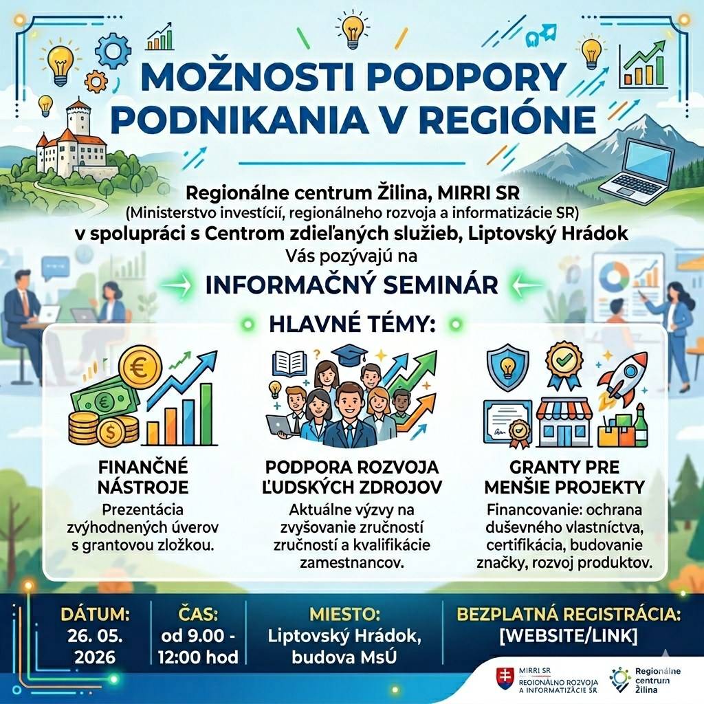 Regionálne centrum Žilina, MIRRI SR v spolupráci s Centrom zdieľaných služieb, Lipt. Hrádok Vás pozývajú dňa 26.05.2026 od 9.00-12.00 hod. v mestskom úrade Liptovský Hrádok na informačný seminár: finančné nástroje, podpora rozvoja ľudských zdrojov, granty pre menšie projekty