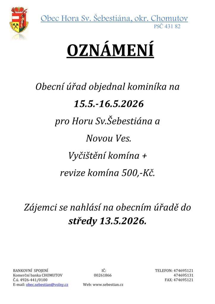 Obecní úřad v Horě Sv. Šebestiána informuje občany o objednání kominíka na dny 15. a 16. května 2026. Zájemci o vyčištění a revizi komína se mohou nahlásit na obecním úřadě do středy 13. května 2026. Cena za tuto službu činí 500 Kč.