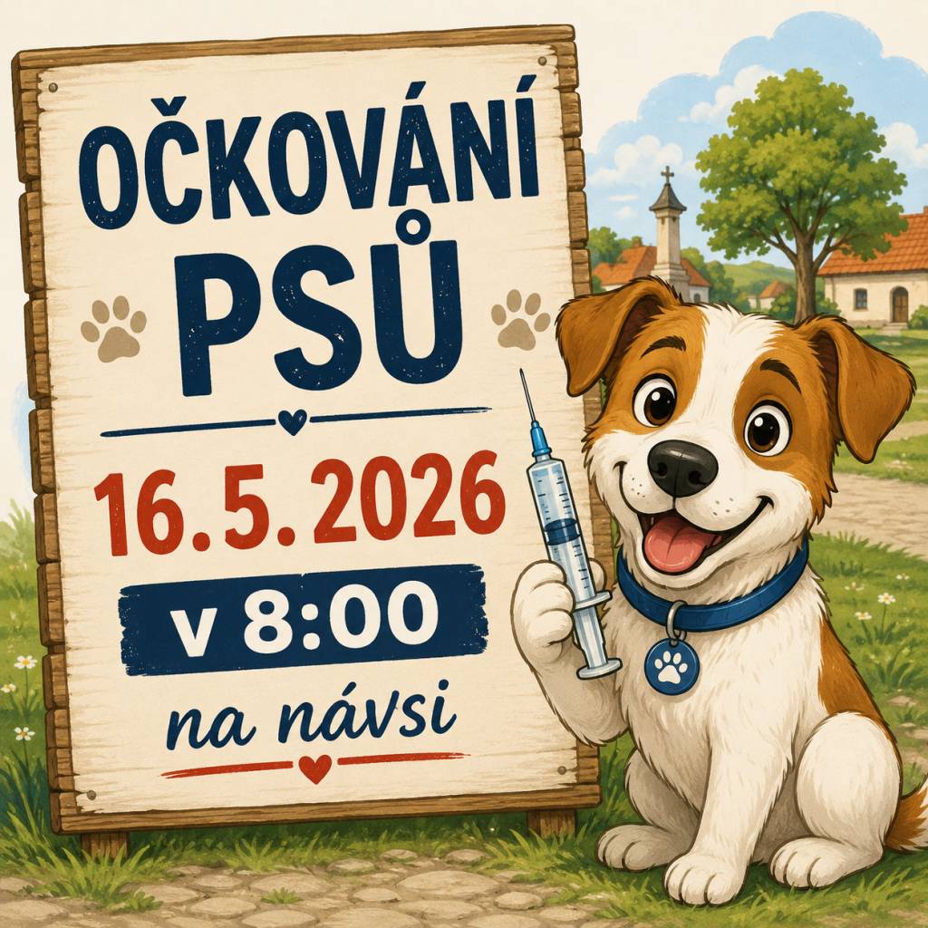 Povinné očkování psů proti vzteklině - v sobotu 16. 5. 2026 od 8:00 na návsi. Veterinář p. Kolár.