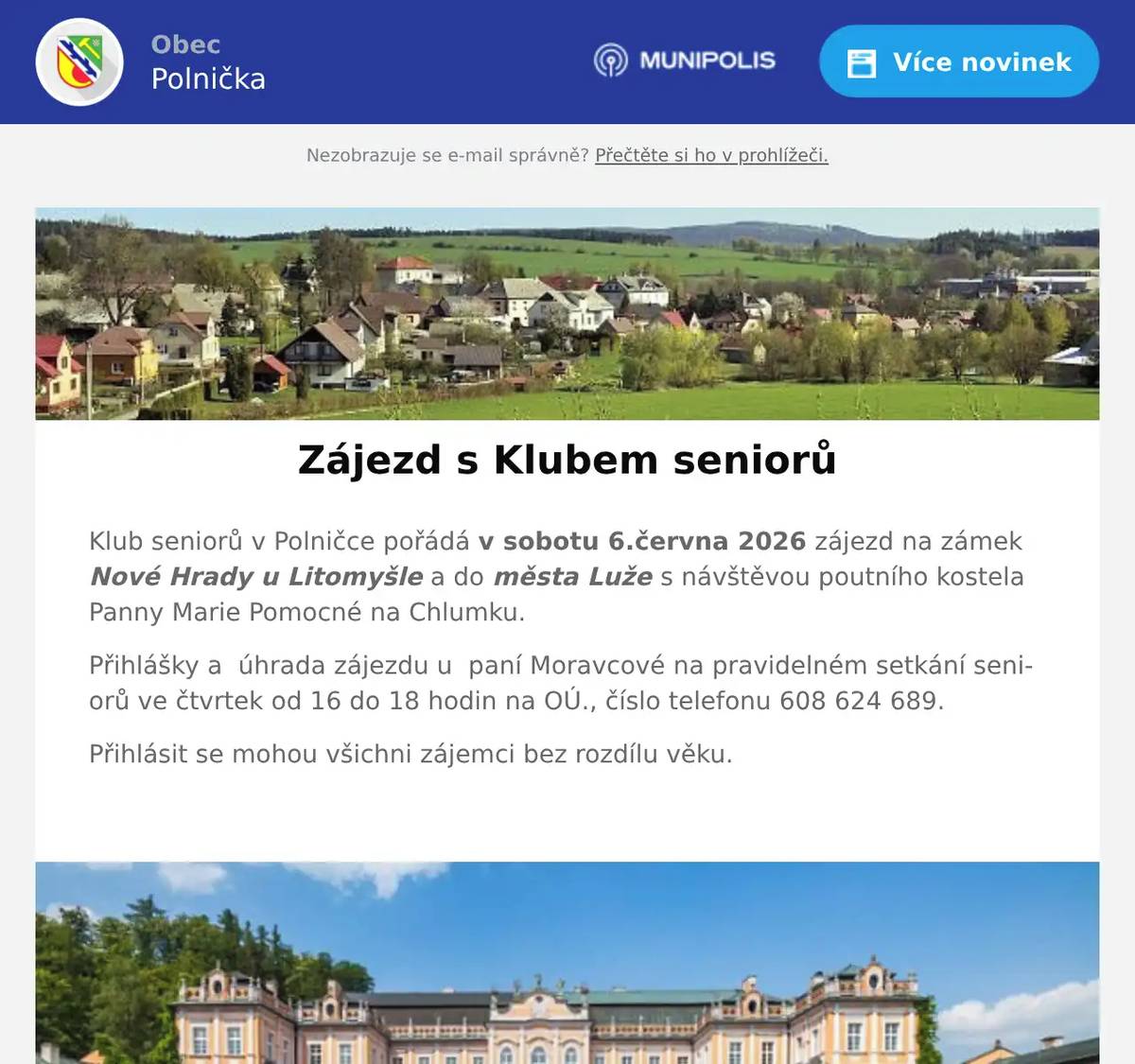 Klub seniorů v Polničce pořádá v sobotu 6.června 2026 zájezd na zámek Nové Hrady u Litomyšle a do města Luže s návštěvou poutního kostela Panny Marie Pomocné na Chlumku. Přihlášky a  úhrada zájezdu u  paní Moravcové na pravidelném setkání seniorů ve čtvrtek od 16 do 18 hodin na OÚ., číslo telefonu 608 624 689. Přihlásit se mohou všichni zájemci bez rozdílu věku. 