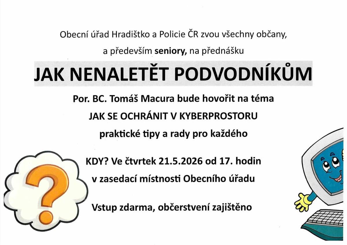 Obecní úřad Hradištko a Policie ČR zvou všechny občany, a především seniory, na přednášku JAK NENALETĚT PODVODNÍKŮM. Přednáška se bude konat ve čtvrtek 21.5.2026 od 17.00 hodin v zasedací místnosti Obecního úřadu.