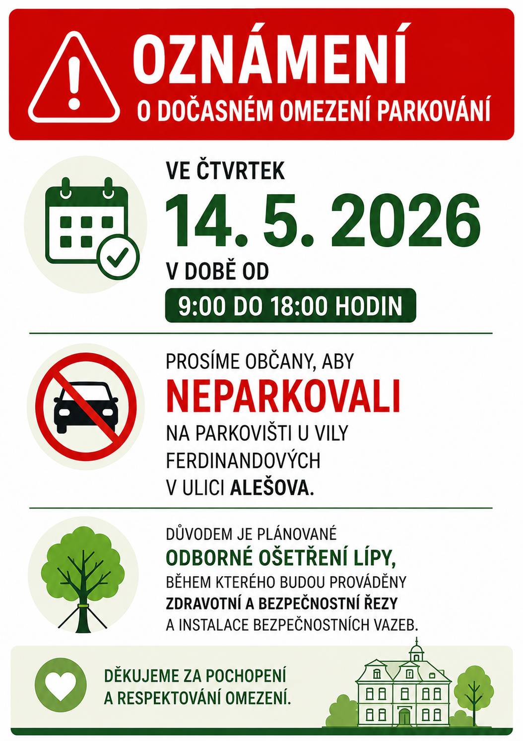 Ve čtvrtek 14. 5. 2026 v době od 9:00 do 18:00 hodin prosíme občany, aby neparkovali na parkovišti u vily Ferdinandových v ulici Alešova. Důvodem je plánované odborné ošetření lípy, během kterého budou prováděny zdravotní a bezpečnostní řezy a instalace bezpečnostních vazeb.🌳 Děkujeme za pochopení a respektování omezení.💚