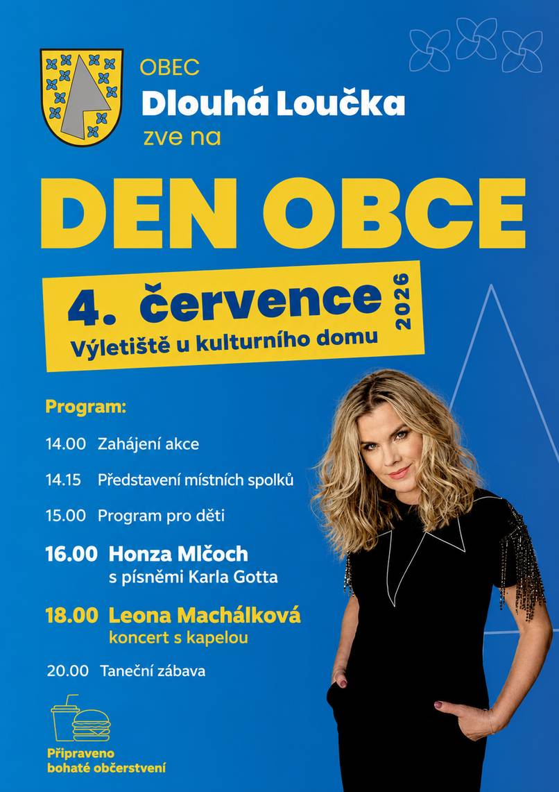 Obec Dlouhá Loučka zve na DEN OBCE, který se koná 4. 7. 2026 u kulturního domu v Dlouhé Loučce. Program: 14.00 Zahájení akce 14.15 Představení místních spolků 15.00 Program pro děti 16.00 Honza Mlčoch s písněmi Karla Gotta 18.00 Leona Machálková (koncert s kapelou) 20.00 Taneční zábava