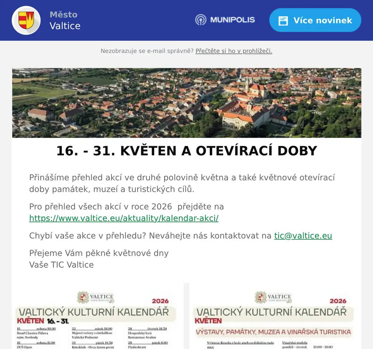 Přinášíme přehled akcí ve druhé polovině května a také květnové otevírací doby památek, muzeí a turistických cílů. Pro přehled všech akcí v roce 2026  přejděte na https://www.valtice.eu/aktuality/kalendar-akci/ Chybí vaše akce v přehledu? Neváhejte nás kontaktovat na tic@valtice.eu Přejeme Vám pěkné květnové dnyVaše TIC Valtice