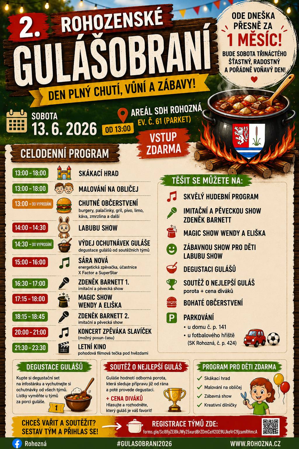 📅 Ode dneška přesně za měsíc… 👉 bude sobota třináctého 😁 👉 a čeká nás den plný chutí, vůní a zábavy! Rohozná bude vonět gulášem na kilometry daleko 🔥🍲 🎤 Program:  Sára Nová Zdeněk Barnett – imitační a pěvecká show Magic show Wendy a Eliška Labubu show pro děti večerní koncert zpěváka, který si říká Slavíček letní kino   🍲 Na co se ještě můžete těšit:  degustace gulášů od soutěžních týmů soutěž o nejlepší guláš (porota + cena diváků) bohaté občerstvení program pro děti zdarma  👉 Máš partu? Máš recept na ten nejlepší guláš? Tak do toho běž 💪 https://docs.google.com/forms/d/e/1FAIpQLScI8fyZEl8kJWy25xurdBrZDmCeH2OE9UJkeVrC9jzamRHmcA/viewform?pli=1 Těšíme se na vás! 😊🍲