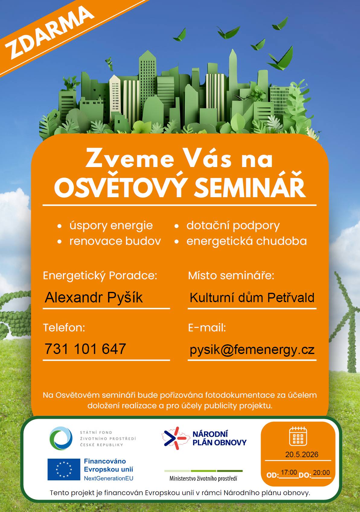 Nevíte si rady s úsporami energií, renovací domu nebo možnostmi dotací? 🤔  Přijďte na praktický a srozumitelný seminář, kde se dozvíte užitečné informace pro každodenní život i Vaši domácnost. 🏡     👉 Těšit se můžete na témata:  🔹 úspory energií  🔹 renovace budov a domácností  🔹 dotační programy a finanční podpora  🔹 pomoc v oblasti energetické chudoby   📅 středa 20. května 2026  🕔 17.00–20.00 hodin  📍 Kulturní dům Petřvald     Seminářem Vás provede energetický poradce Alexandr Pyšík.  Máte konkrétní dotaz už teď?  📞 731 101 647  📧 pysik@femenergy.cz     ✅ Vstup je zdarma a seminář je určen široké veřejnosti.   Projekt je financován Evropskou unií v rámci Národního plánu obnovy.