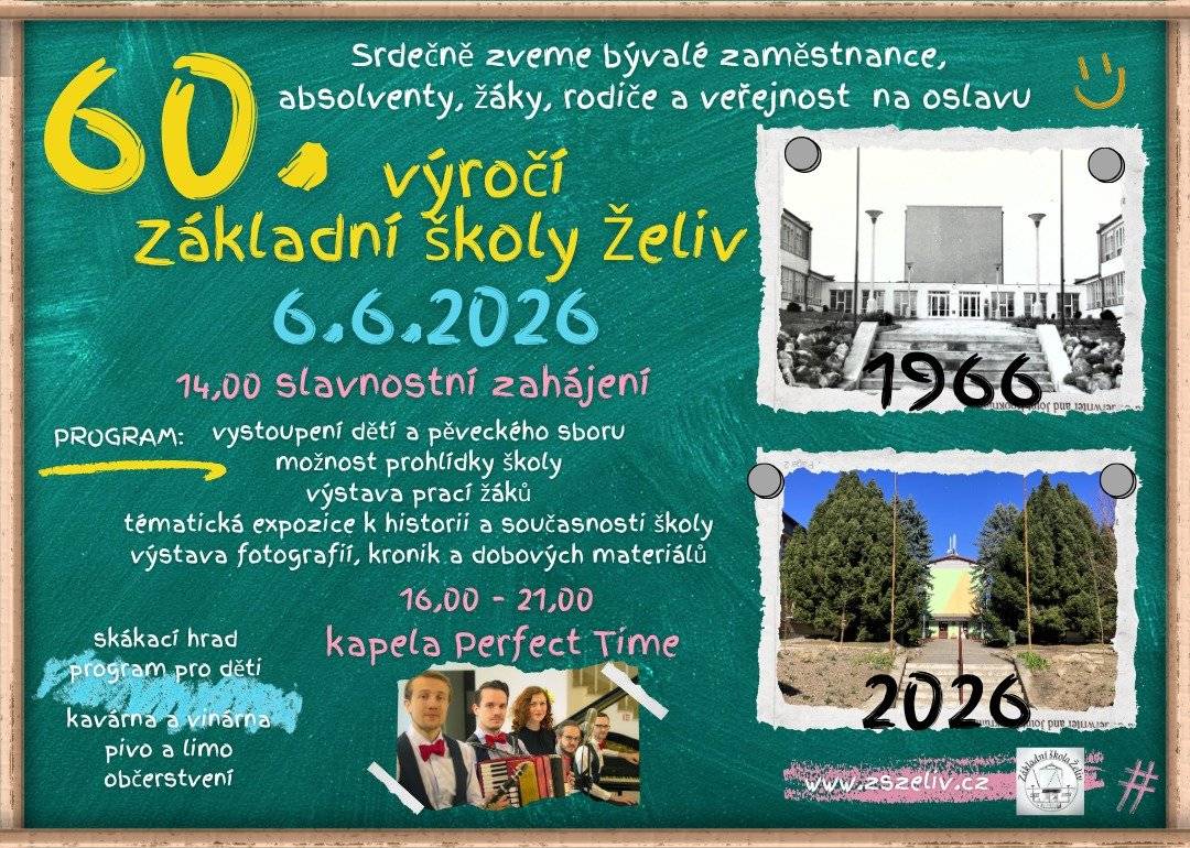 Termín do diáře - sobota 6. 6. 2026 - areál ZŠ Želiv Základní škola Želiv slaví v letošním roce výročí 60 let od otevření nové školní budovy. Slavnostní zahájení akce proběhne ve 14:00 hod. Poté následuje bohatý doprovodný program. Těšit se můžete např. na prohlídku školy, vystoupení dětí a pěveckého sboru, výstavu fotografií, kronik a dobových materiálů. O hudební doprovod se postará od 16:00 do 21:00 hod. kapela Perfect Time. Občerstvení zajištěno po celou dobu konání slavnosti. Srdečně zveme bývalé zaměstnance, absolventy, žáky, rodiče, přátele a veřejnost! Těšíme se na viděnou!