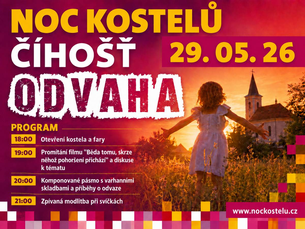 POZVÁNKA NA NOC KOSTELŮ ČÍHOŠŤ ODVAHA Kdy: 29.05.2026 Čas: od 18:00 Otevření kostela a fary více info viz. příloha, nebo na www.nockostelu.cz