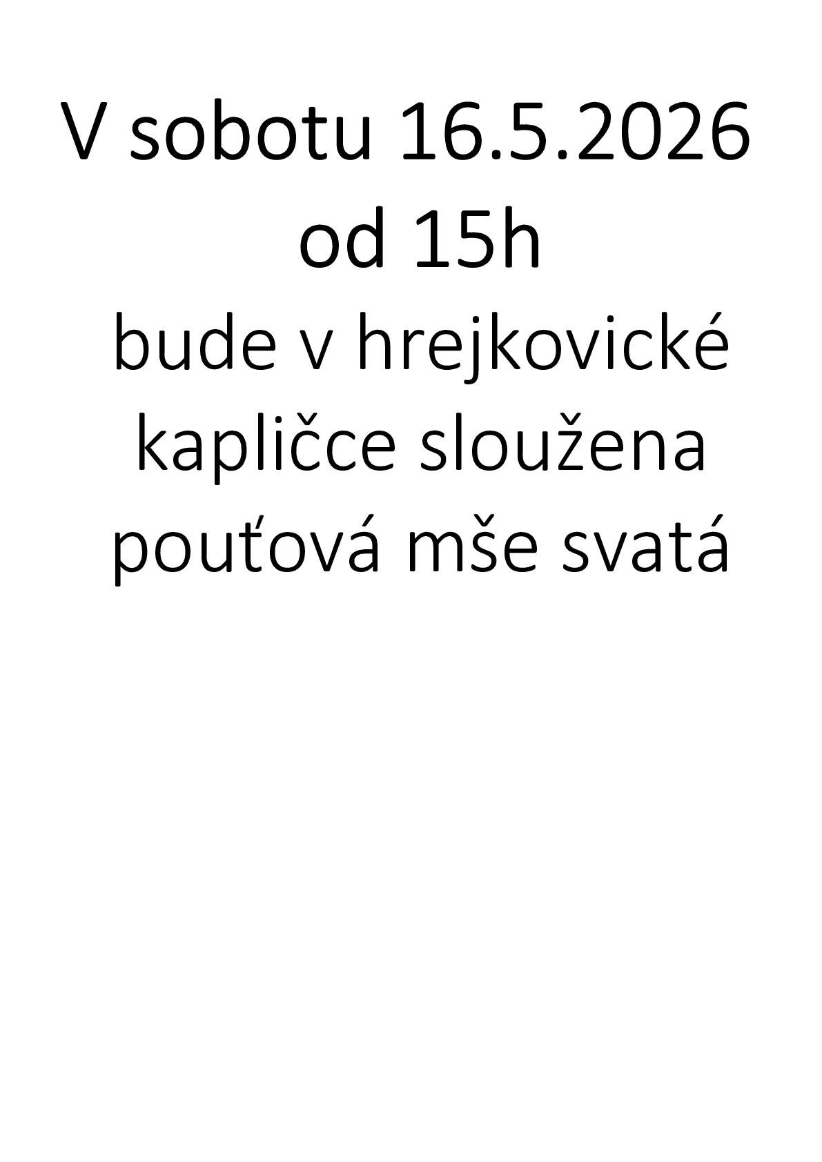 V sobotu 16.05.2026 v 15 hodin bude v kapličce v Hrejkovicích sloužena pouťová mše svatá.