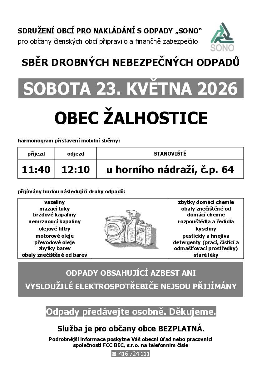 V SOBOTU 23.5.2026 PROBĚHNE V OBCI SBĚR DROBNÝCH NEBEZPEČNÝCH ODPADŮ. MOBILNÍ SBĚRNA BUDE PŘISTAVENA U HORNÍHO NÁDRAŽÍ ŽALHOSTICE V DOBĚ OD 11:40 DO 12:10 HODIN. ODPADY PŘEDÁVEJTE OSOBNĚ. DĚKUJEME