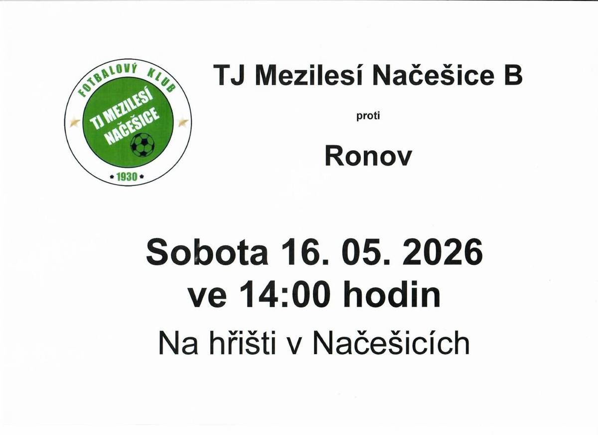 V sobotu 16. května 2026 od 14:00 se na hřišti v Načešicích  hod. odehraje fotbalové utkání mezi TJ Mezilesí Načešice B a Ronovem nad Doubravou.