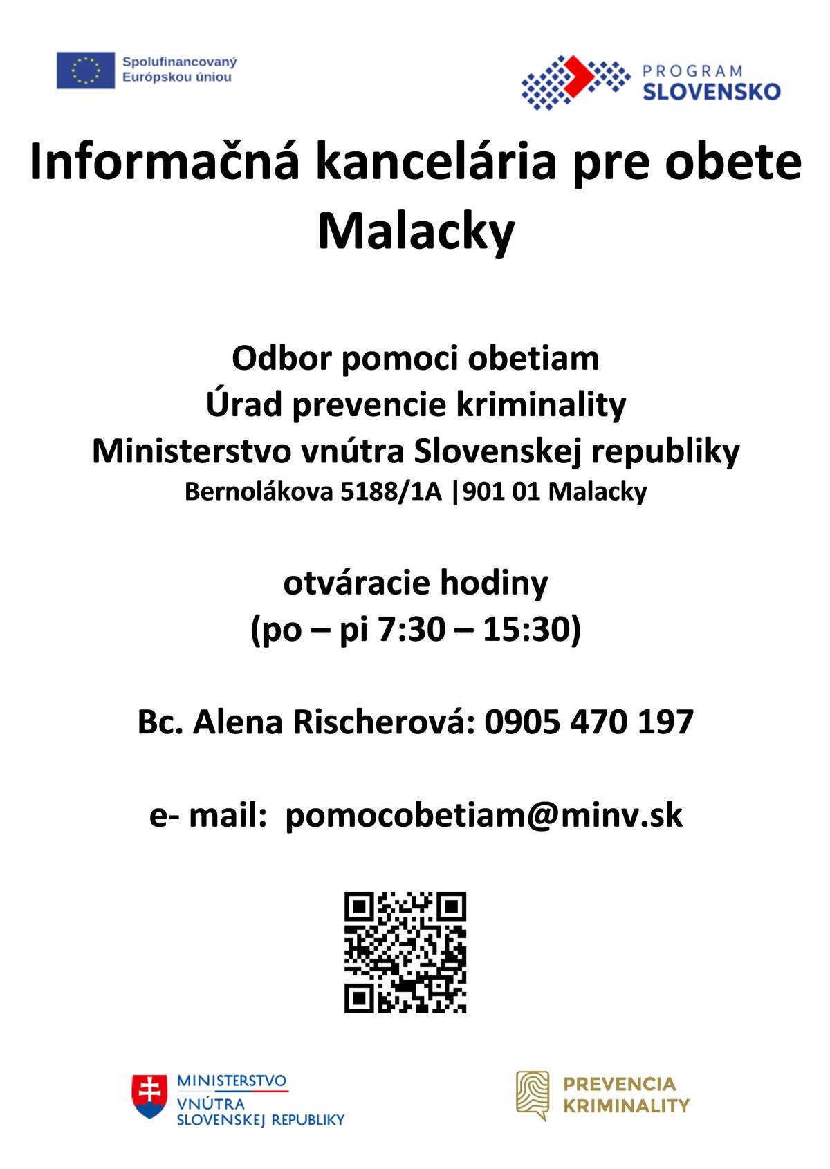 Dňa 30.3.2026 v priestoroch Mestského úradu Malacky, na Bernolákovej ulici 5188/1A, sa konalo oficiálne otvorenie pracoviska Informačnej kancelárie pre obete v Malackách, Odboru pomoci obetiam, Úradu prevencie kriminality Ministerstva vnútra Slovenskej republiky. Informačné kancelárie riešia celú škálu rôznorodej trestnej činnosti. Na ich služby sa v súčasnosti obracajú obete majetkovej a ekonomickej kriminality, ale aj násilných trestných činov resp. priestupkov. Obracajú sa na nich aj poškodení s obchodno-právnymi alebo občiansko-právnymi vecami. Pomôžu Vám : -  ak ste sa stali obeťou alebo svedkom trestného činu či iného ohrozujúceho správania, -  ak potrebujete poradiť, ako sa chrániť alebo ako ďalej postupovať,   -  ak sa chcete dozvedieť viac o rizikových prejavoch, akými sú napr. nenávistné prejavy, radikalizácia, podvody, kyber (šikanovanie), obchodovanie s ľuďmi atď.