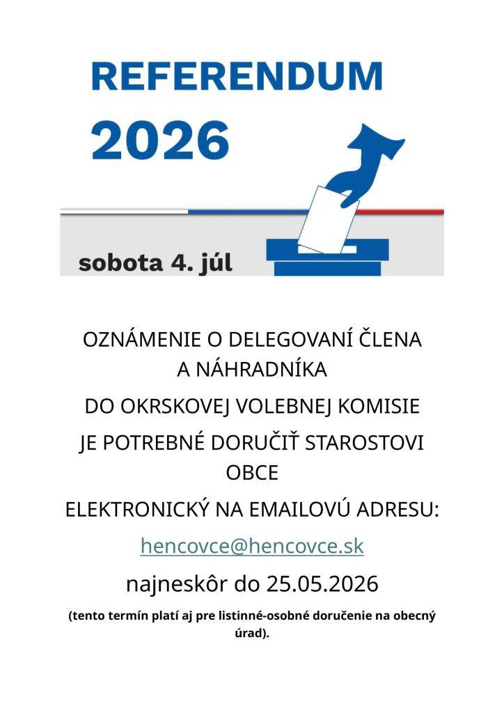 Politické strany, hnutia a koalícia politických strán, zastúpené v NR SR a petičný výbor za referendum majú právo delegovať jedného člena a náhradníka do okrskovej volebnej komisie pre referendum, a to najneskôr do 25.05.2026 osobne do kancelárie obecného úradu alebo emailom ako sken.