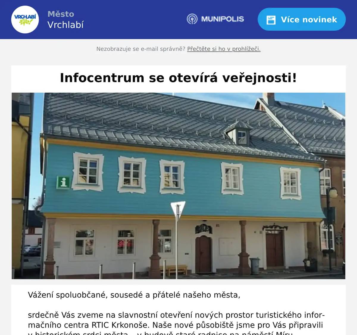 Vážení spoluobčané, sousedé a přátelé našeho města,   srdečně Vás zveme na slavnostní otevření nových prostor turistického informačního centra RTIC Krkonoše. Naše nové působiště jsme pro Vás připravili v historickém srdci města – v budově staré radnice na náměstí Míru.   Kdy: ve čtvrtek 14. května 2026 v 15:00 hodinKde: náměstí Míru čp. 210, Vrchlabí   Přijďte si prohlédnout citlivě zrekonstruované interiéry, vychutnat si drobné občerstvení a popovídat si s námi o tom, co je u nás nového.
