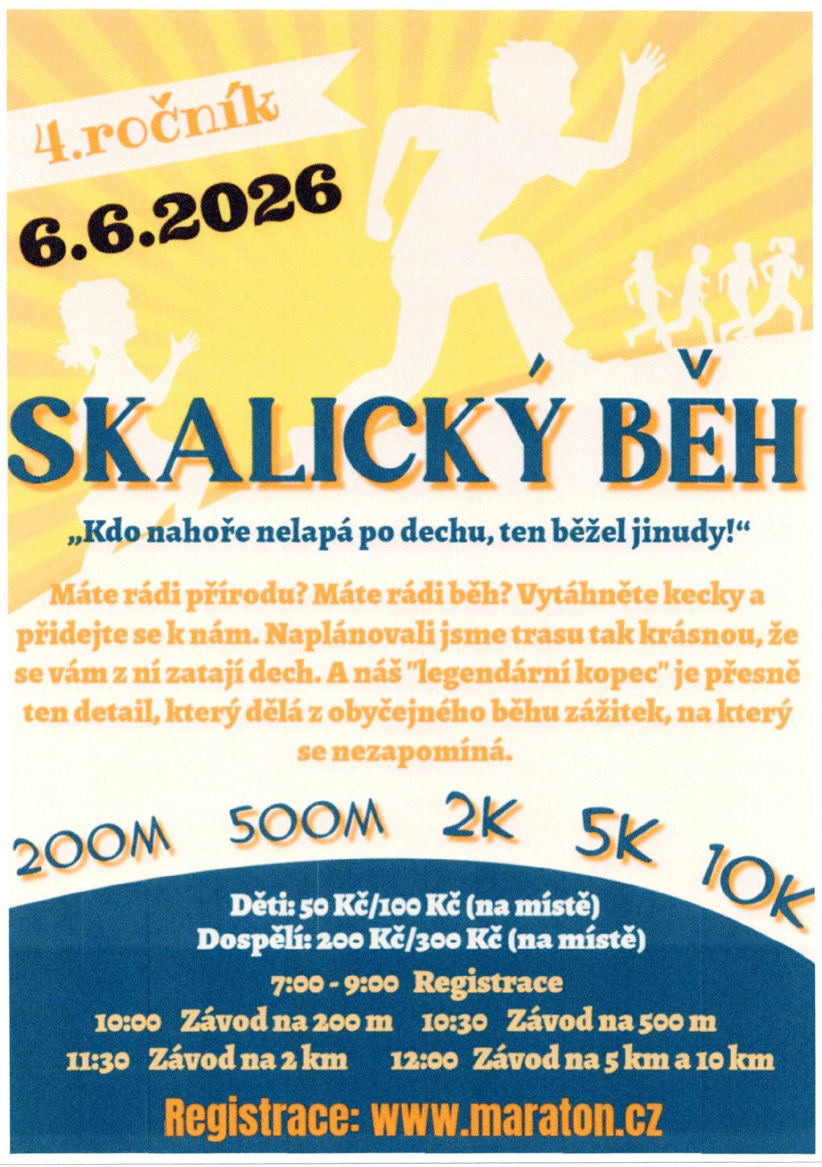 Dne 6.6. 2026 se poběží 4. ročník SKALICKÉHO BĚHU. Startovné : děti : 50Kč / 100Kč, dospělí: 200kč / 300Kč. Registrace : 7.00 - 9:00. Začátky závodů: závod na 200m v 10:00, závod na 500m v 10:30, závod na 2 km v 11:30, Závod na 5km a 10km ve 12:00 hod. Registrace závodníků je na www.maraton.cz
