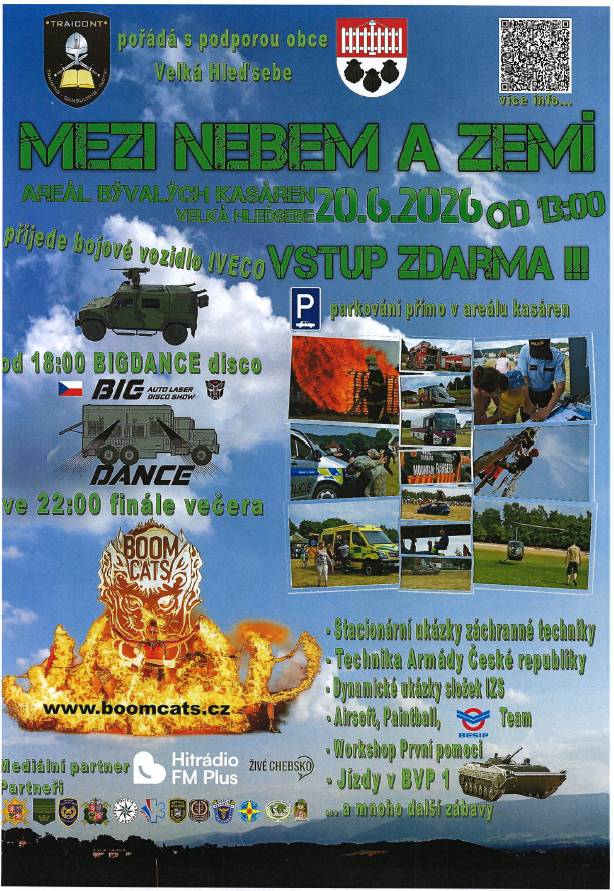 Mezi nebem a zemí  Areál bývalých kasáren Velká Hleďsebe 20. 06. 2026 od 13:00hod. Vstup zdarma!!! Parkování přímo v areálu kasáren. Přijede bojové vozidlo IVECO.  Od 18:00 BIGDANCE disco.  Ve 22:00 finále večera BOOM CATS.