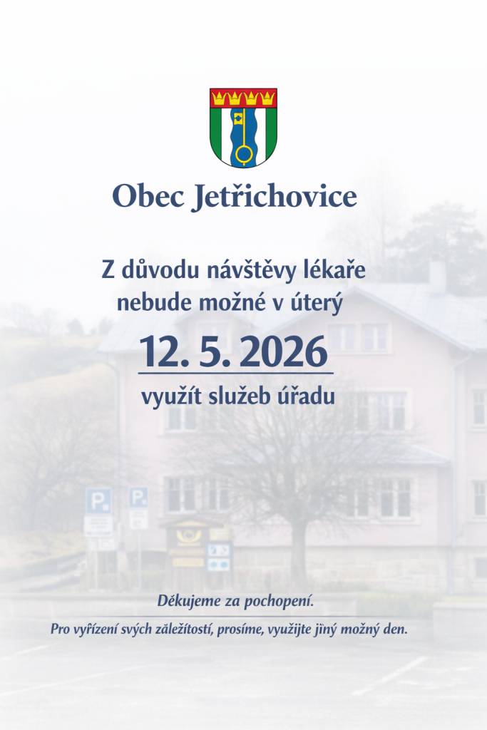 Dne 12. května 2026 nebude úřad v obci Jetřichovice otevřen z důvodu návštěvy lékaře. Děkujeme za pochopení a doporučujeme využít jiný den pro vyřízení vašich záležitostí.