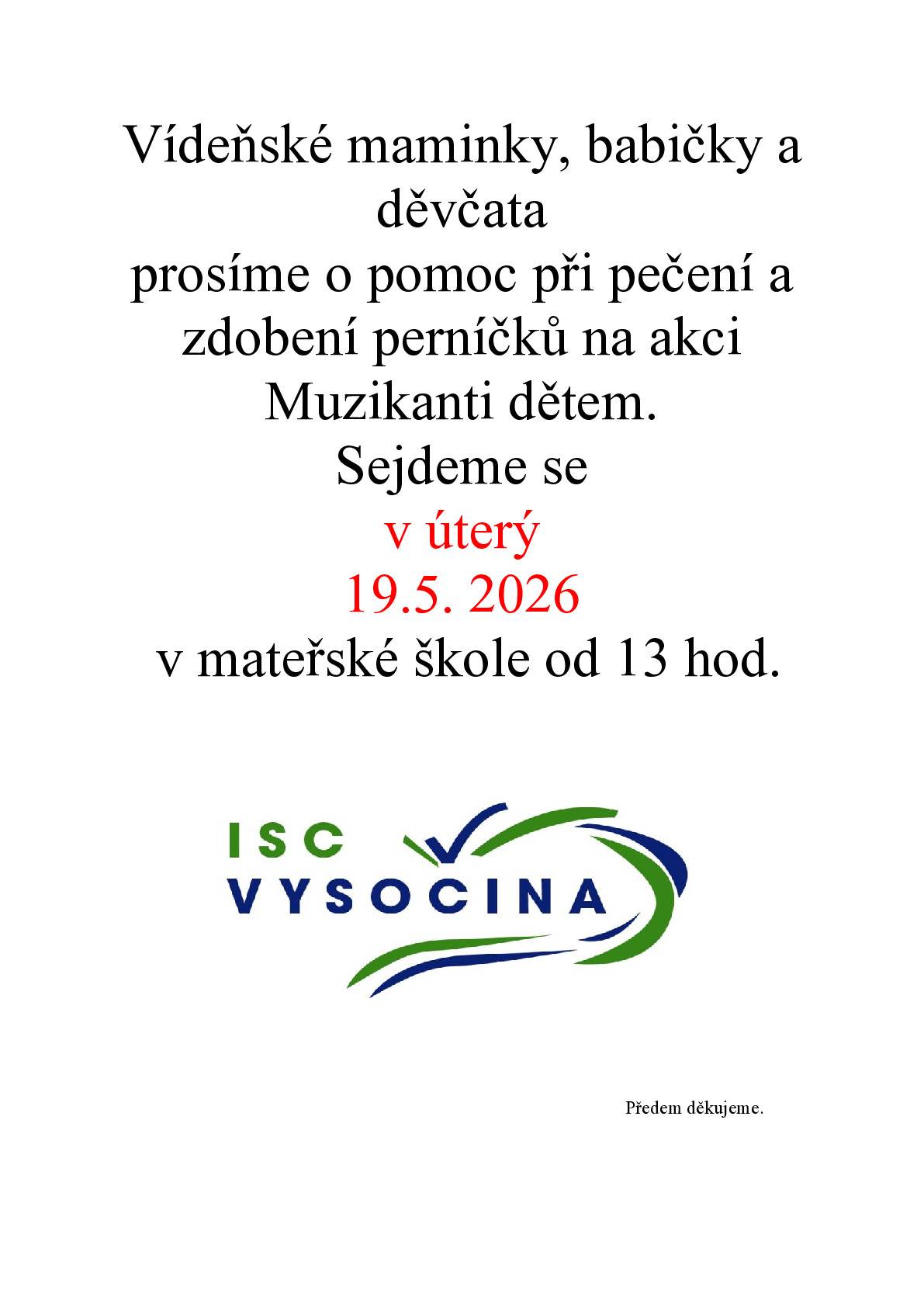 Milé vídeňské maminky, babičky a děvčata, prosíme Vás o pomoc při pečení a zdobení perníčků na akci „Muzikanti dětem“. Sejdeme se v úterý 19. května 2026 od 13:00 v mateřské škole ve Vídni. Budeme rádi za každou šikovnou ruku.