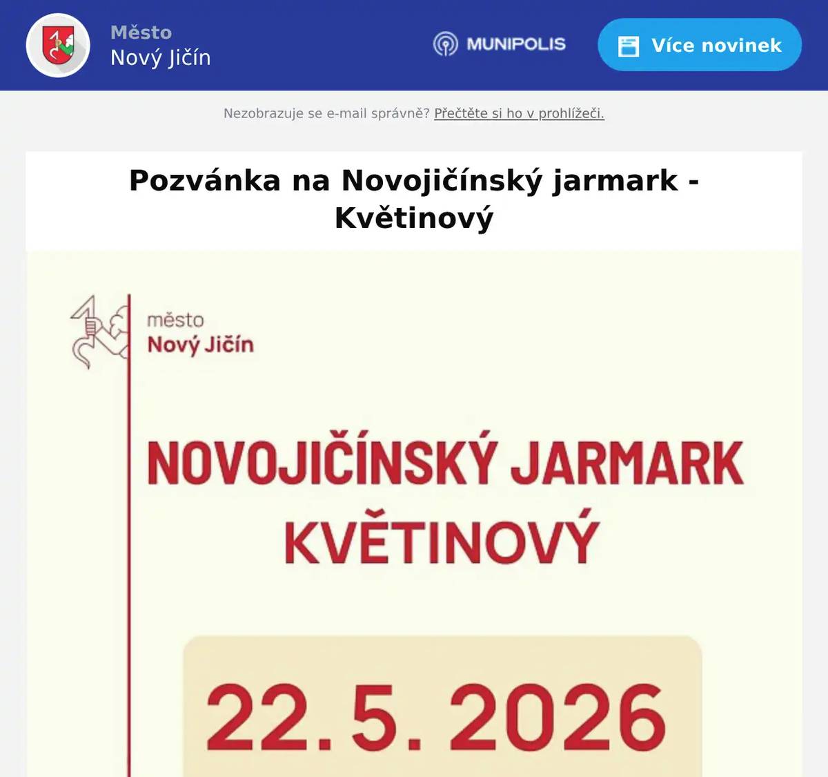 Dobrý den, srdečně Vás zveme na Novojičínský jarmark - Květinový, který se uskuteční v pátek 22. května od 8:00 do 17:00 hodin na Masarykově náměstí v Novém Jičíně. Těšit se můžete na bohatý výběr květin, sazenic a zahradních dekorací, originální rukodělné výrobky i lákavé regionální speciality. Těšíme se na Vás! S pozdravem za NCNJ