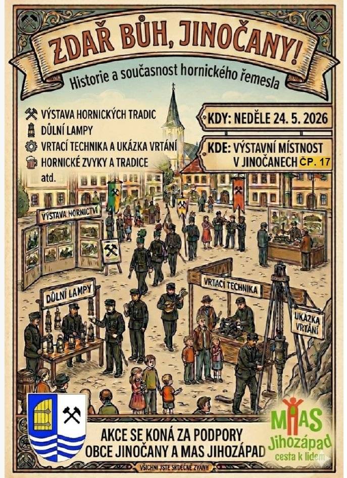 Hornický spolek Nučice ve spolupráci s obcí Jinočany Vás srdečně zve na Výstavu historie a současnosti hornického řemesla. Výstava je přístupná po dobu trvání Jinočanských jarních trhů, a to v neděli 24.5.2026 9:30 - 17:00 hodin, Náměstí 5. května čp. 17 Těšit se můžete na: - výstavu hornických tradic - důlní lampy - vrtací techniku a ukázku vrtání - hornické zvyky a tradice