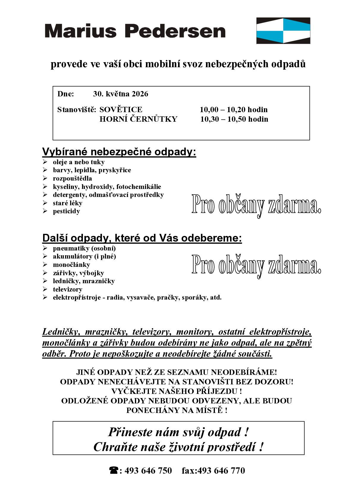 Obec Sovětice pro své občany zajistila svoz uvedených odpadů: Nebezpečné odpady_30.5.2026 10:00 - 10:20 Sovětice                                                     10:30 - 10:50 Horní Černůtky Objemné odpady_29.5. - 31.5.2026 kontejnery v obou obcích Dřevěný odpad_29.5. - 31.5.2026 kontejner v Sověticích Hmotnost objemného odpadu se nám počítá do přísných celoročních limitů, proto prosím o maximální vytříděnost ukládaných odpadů.  Děkuji     Mirka Kdoulová