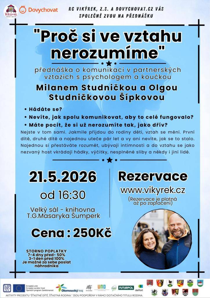 > 21.5.2026 od 16:30 hodin  > přednáška: "Proč si ve vztahu nerozumíne"  > Velký sál knihovna T.G.Masaryka Šumperk  > přednáší Milan Studnička a Olga Studničková Šípková  > cena 250,-Kč  > rezervace: www.vikyrek.cz (rezervace platná až po zaplacení)