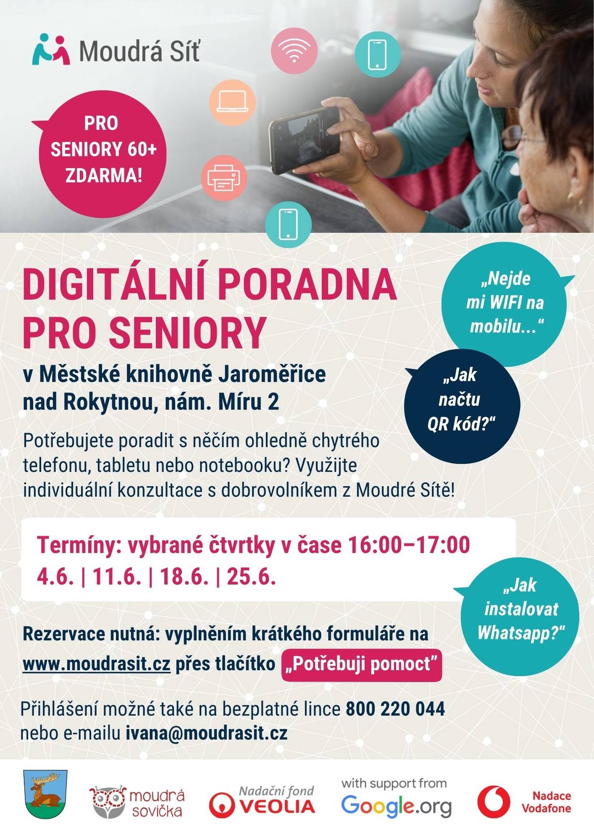 Městská knihovna Jaroměřice nad Rokytnou zve seniory na individuální pomoc s používáním chytrých telefonů, tabletů a notebooků. Městská knihovna Jaroměřice nad Rokytnou, nám. Míru 2 Termíny: vybrané čtvrtky 16:00–17:00 📅 4. 6. | 11. 6. | 18. 6. | 25. 6. Pomoc s: • WiFi v mobilu • QR kódy • instalací aplikací • WhatsAppem a dalšími funkcemi Rezervace je nutná přes formulář na www.moudrasit.cz Bezplatná linka: 800 220 044 E-mail: ivana@moudrasit.cz