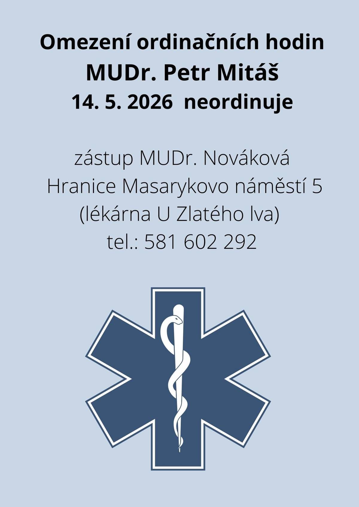 Mudr. Petr Mitáš dne 14.  5. neordinuje,akutní zdravotní potíže ošetří MUDr. Jitka Nováková,  Hranice, Masarykovo náměstí 5 (lékárna U Zlatého lva) tel. 581 602 292, 14 00 - 17 00 hod.