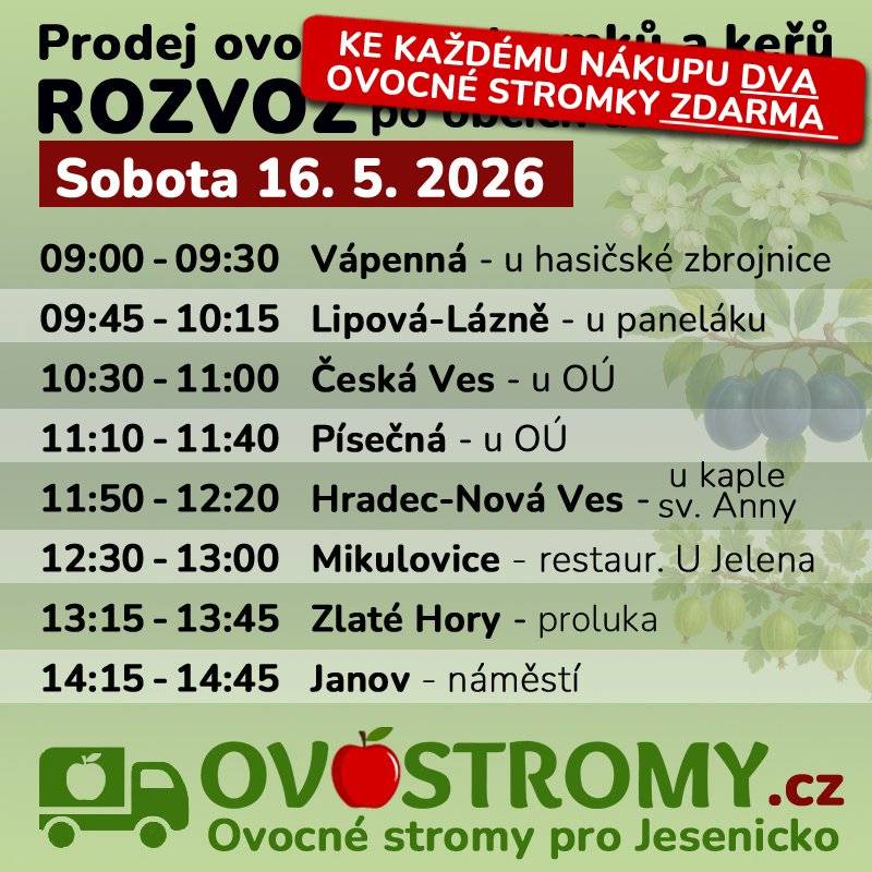 Firma Ovostromy.cz bude 16. 5. v proluce na náměstí od 9:00 hodin prodávat ovocné stromky mnoha odrůd – jabloně, hrušně, třešně, višně, švestky, ryngle, meruňky, broskvoně, nektarinky, rybíz, angrešt, josta.Ke každému nákupu obdržíte navíc jako dárek 2 ovocné stromky ZDARMA.
