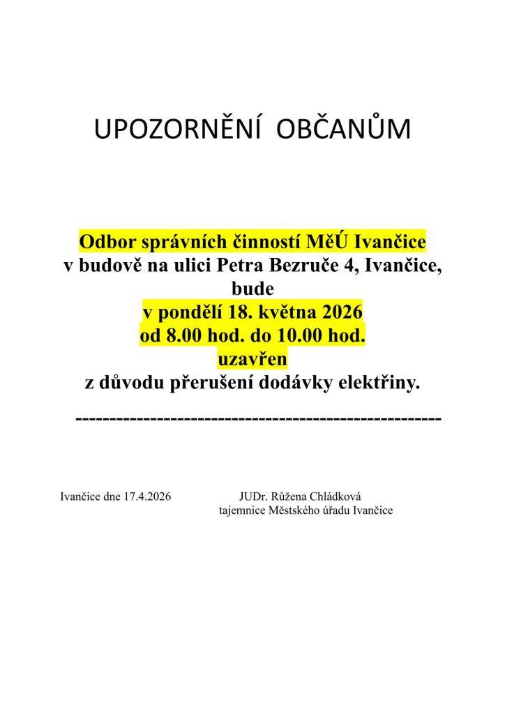 V pondělí 18. května 2026 v době od 08.00 hod. do 10.00 hod. bude v souvislosti s plánovaným přerušením dodávky elektrické energie budova Odboru správních činností, ul. P. Bezruče 4, Ivančice uzavřena.