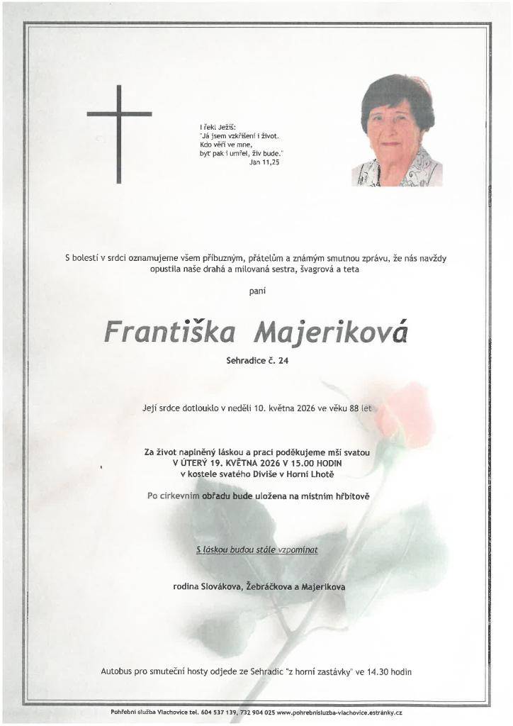 S velkým zármutkem oznamujeme, že nás 10. května 2026 navždy opustila paní Františka Majeriková ze Sehradic. Mše svatá se uskuteční v úterý 19. května 2026 v 15:00 hodin v kostele svatého Diviše v Horní Lhotě.