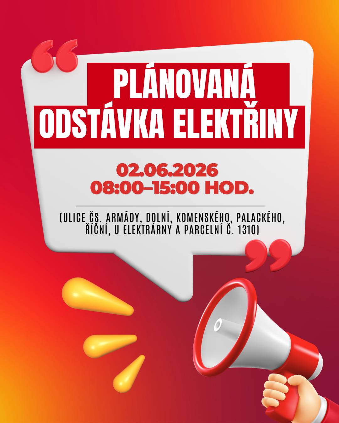 Společnost ČEZ Distribuce informuje o plánovaném přerušení dodávky elektrické energie v Kraslicích: 📅 Datum: 02.06.2026 ⏰ Čas: 8:00–15:00 hod. 🔌   📍 Dotčené lokality:  Čs. armády (č. o. 26, 28) Dolní (č. o. 1, 2, 4, 5, 6, 8, 10, 12, 13) Komenského (č. o. 15, 17, 19, 21, 23–27, 29, 31, 33, 34, 36, 38; č. p. 1775, 2004) Palackého (č. p. 1732) Říční (č. o. 1–7) U elektrárny (č. p. 636, 1777, 1928, 1986) kat. území Kraslice (kód 673293): parcelní č. 1310  👉 Důvodem odstávky jsou plánované práce na distribuční soustavě, které jsou nezbytné pro zajištění bezpečných a spolehlivých dodávek elektřiny.    ⚠️ Upozornění: I během odstávky je nutné považovat zařízení za elektricky pod napětím a dodržovat zásady bezpečnosti.      ℹ️ Více informací:  infolinka: 800 850 860 Přehled odstávek ČEZ