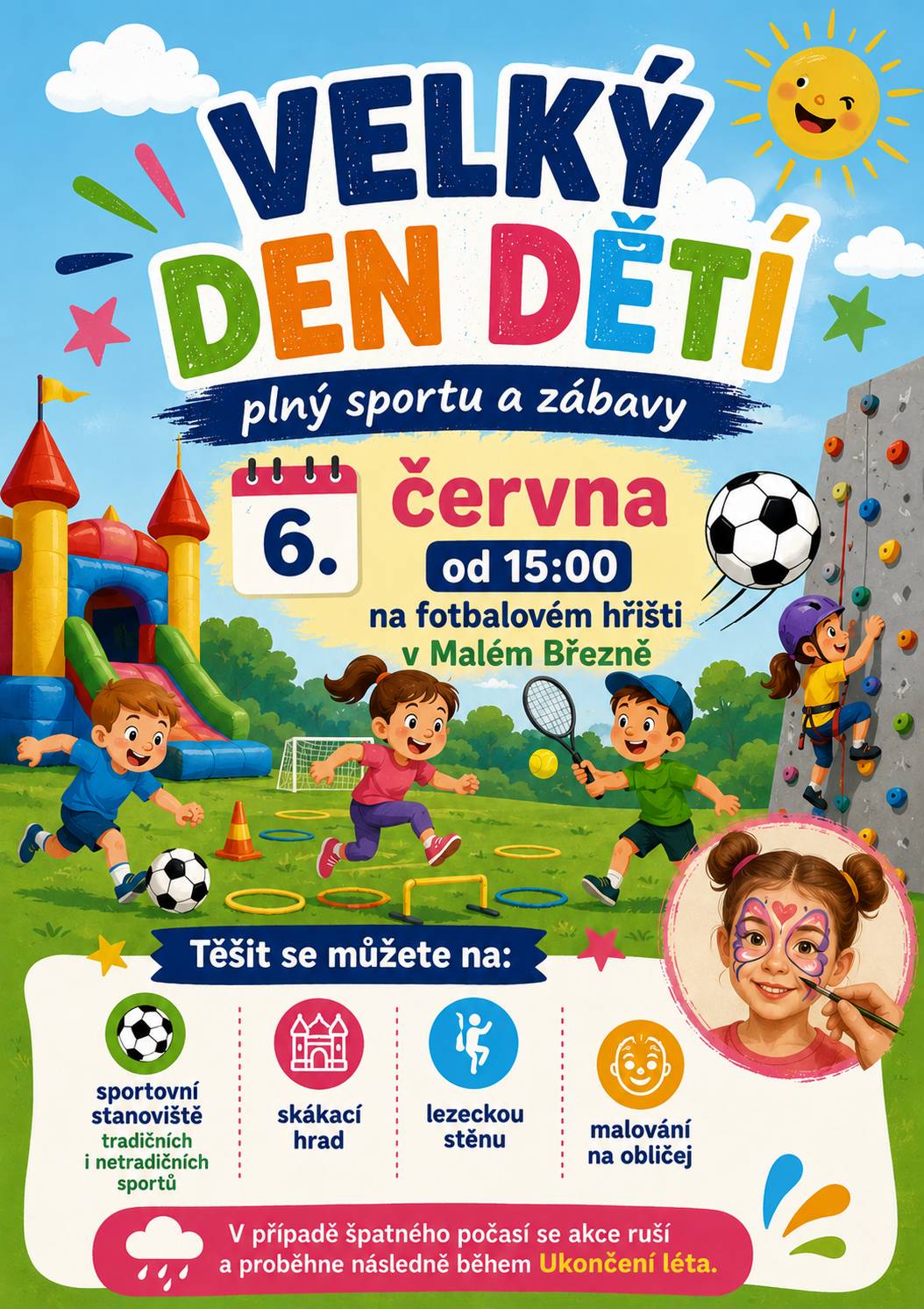 Srdečně zveme všechny děti i rodiče na odpoledne plné sportu, her a zábavy! 📅 6. 6. 2026 od 15:00 hodin 📍 fotbalové hřiště v Malém Březně Těšit se můžete na: 🏰 skákací hrad 🎨 malování na obličej 🧗 lezeckou stěnu ⚽ sportovní stanoviště tradičních i netradičních sportů Přijďte si užít krásné odpoledne plné pohybu, soutěží a skvělé atmosféry. Těšíme se na vás! 😊