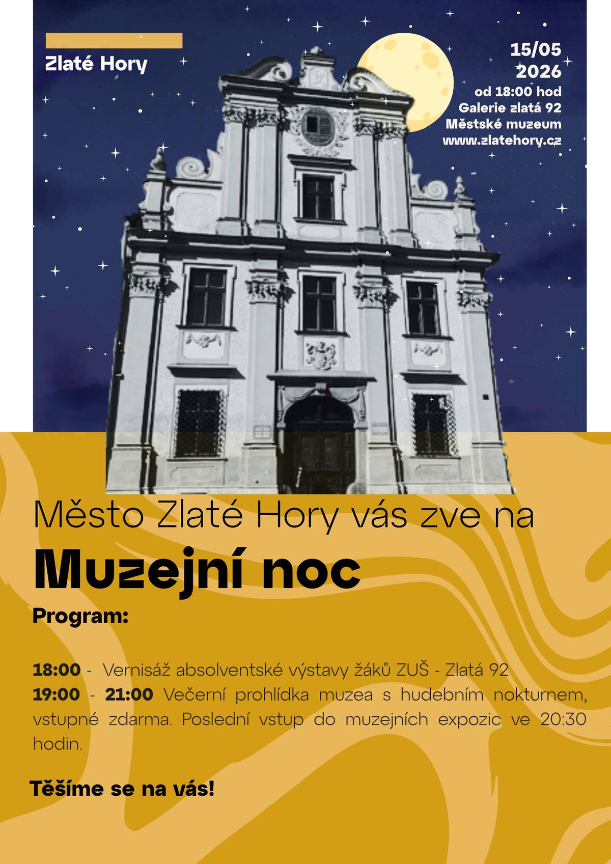 Přijďte si užít kouzelnou atmosféru Muzejní noci ve Zlatých Horách! Čeká vás slavnostní zahájení, vernisáž výstavy žáků ZUŠ a večerní prohlídka muzea s hudebním nokturnem.   15.5.2026 od 18:00 hodin Galerie Zlatá 92 a Městské muzeum Zlaté Hory. Vstup zdarma.   Těšíme se na společný večer plný kultury, hudby a jedinečné noční atmosféry.