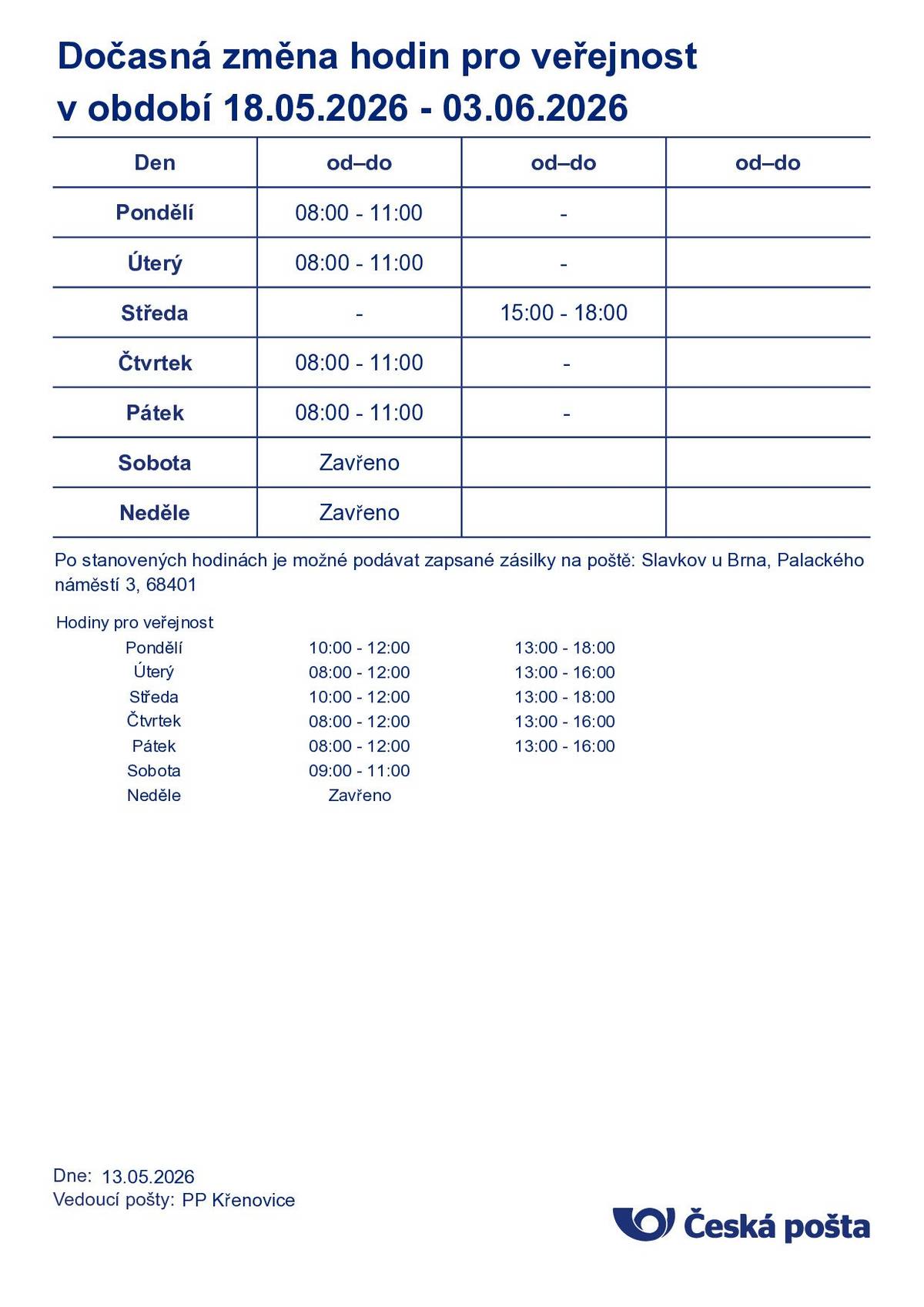 Z provozní důvodů dochází k dočasné úpravě otevírací doby pošty. ST 13. 5. 2026 - běžná provozní doba (11.00–12.00, 13.00–18.00 hod.) ČT 14. 5. 2026 - běžná provozní doba (8.00–12.00, 13.00–15.00 hod.) PÁ 15. 5. 2026 ZAVŘENO OD 18. 5. 2026 dočasná úprava provozní doby  PO, ÚT, ČT, PÁ -  8.00–11.00 hod. ST                     - 15.00–18.00 hod.