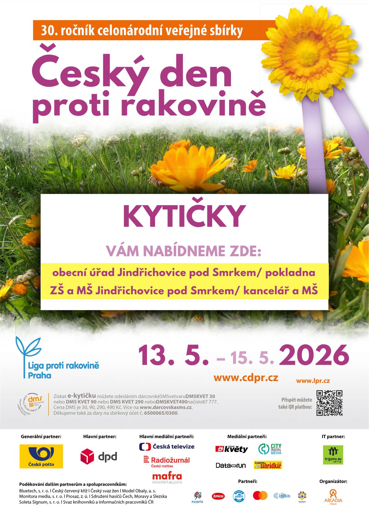 Dobrý den, obracíme se na Vás opět po roce s prodejem kytiček v rámci Českého dne proti rakovině. Prodej probíhá od středy 13. 5. do pátku 15. 5. 2026:  na pokladně obecního úřadu Jindřichovice pod Smrkem, č.p. 245 (čtvrtek 8–12, 13–16 a pátek 8–12) v kanceláři ZŠ a MŠ Jindřichovice pod Smrkem a ve třídě MŠ   Cena kytičky je dobrovolná, nejméně 20 Kč/ kus. Téma letošní sbírky jsou nádory hlavy a krku a jejich prevence.   Cíle sbírky: Preventivně působit na širokou veřejnost prostřednictvím letáků s informacemi. Za nabízené kvítky měsíčku lékařského získat prostředky na boj proti rakovině – na nádorovou prevenci, zlepšení kvality života onkologických pacientů, podporu onkologické výuky, výzkumu a vybavení onkologických center.  Více informací: https://www.cdpr.cz/letosni-sbirka/ Děkujeme za podporu!