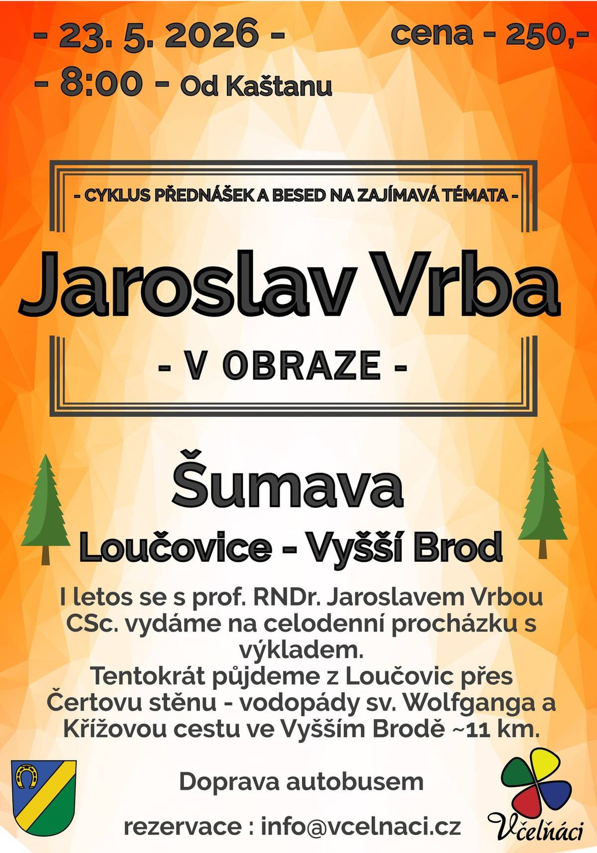 Milí sousedé, zveme vás na výlet na Šumavu s odborným výkladem od prof. RNDr. Jaroslava Vrby.  Tentokrát půjdeme z Loučovic do Vyššího Brodu.  Trasa je plánovaná pro všechny věkové kategorie.  S sebou doporučejeme: pití, svačinu, turistickou obuv, příp. pláštěnku. Termín výletu je sobota 23.5. 2026. Sraz je U Kaštanu v 8:00. Cena 250 Kč. Své místo si rezervujte na info@vcelnaci.cz Těšíme se na vás. Spolek Včelňáci