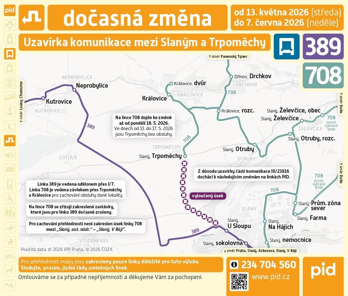 Z důvodu opravy komunikace mezi Slaným a městkou částí Slaný, Trpoměchy dochází od středy 13.5. do neděle 7.6 k výluce na linkách PID 389 a 708.    Z důvodu rozsáhlých stavebních prací, dochází od středy 13.5. do neděle 7.6. k výlukové trase linky PID 389. Linka 389 je ze zastávky Slaný, U sloupu vedena přímo do zastávky Neprobylice přes I/7. Zastávky Slaný, Trpoměchy a Královice budou do neděle 17.5. dočasně zrušeny. Od pondělí 18.5 do pátku 5.6. dochází ke změně trasy na lince PID 708, která bude v pracovní dny obsluhovat oproti stávající trase také zastávky Slaný, Trpoměchy a Královice. Pro cestující s předplatným jízdným, nastupující / vystupující v zastávce Slaný, Trpoměchy ve směru Slaný, kteří pouze projíždějí zastávkou Královice, rozcestí, se zastávka Královice rozcestí přeřazuje z tarifního pásma 5 do pásma 4,5.   V příloze zasíláme informační vývěsku, jízdní řády linek 389 a 708 a odkaz na informační web pid: https://pid.cz/zmena/slany-trpomechy-218751-9/
