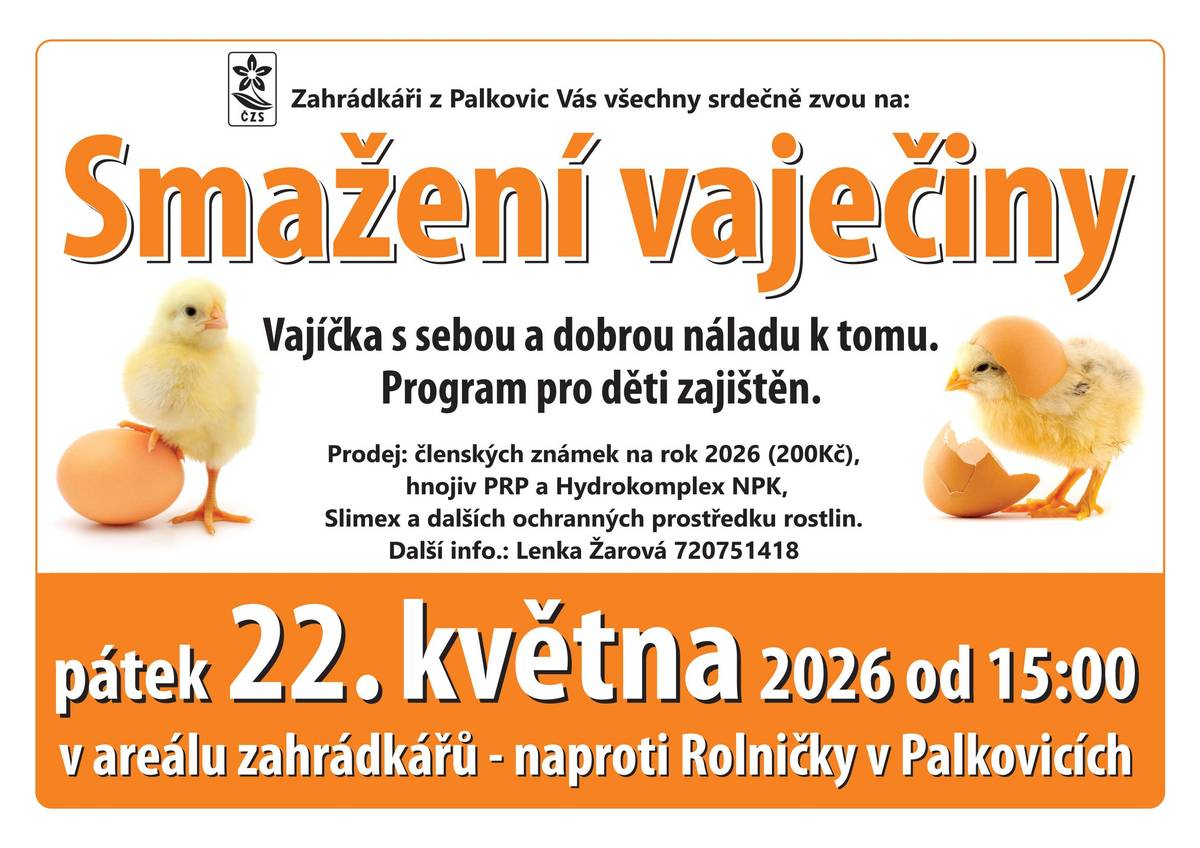 Zahrádkáři z Palkovic Vás všechny srdečně zvou v pátek 22. 5. 2026 od 15.00 na smažení vaječiny. Program pro děti zajištěn.  Vajíčka a dobrou náladu s sebou.  Vstupné: zdarma