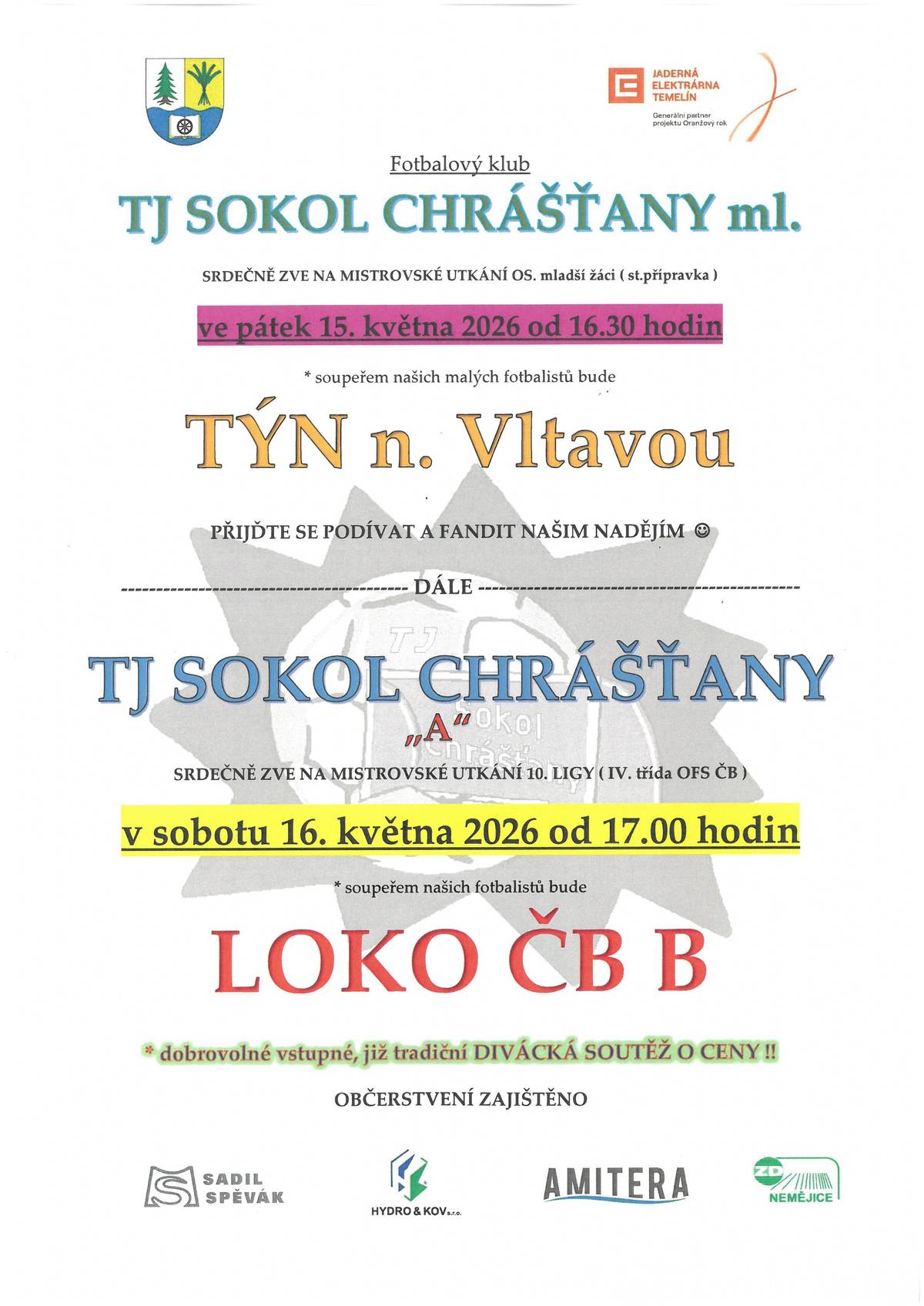 Mladší žáci TJ SOKOL CHRÁŠŤANY ml. odehrají na hřišti v Chrášťanech v pátek 15.05.2026, od 16:30 hod., mistrovské utkání se soupeřem "TÝN NAD VLTAVOU".   Další zápas odehraje fotbalové mužstvo  TJ SOKOL CHRÁŠŤANY "A" na hřišti v Chrášťanech v sobotu 16.05.2026 od 17:00 hod. proti "LOKO ČB B". Pojďme společně fandit a povzbudit naše fotbalové naděje..