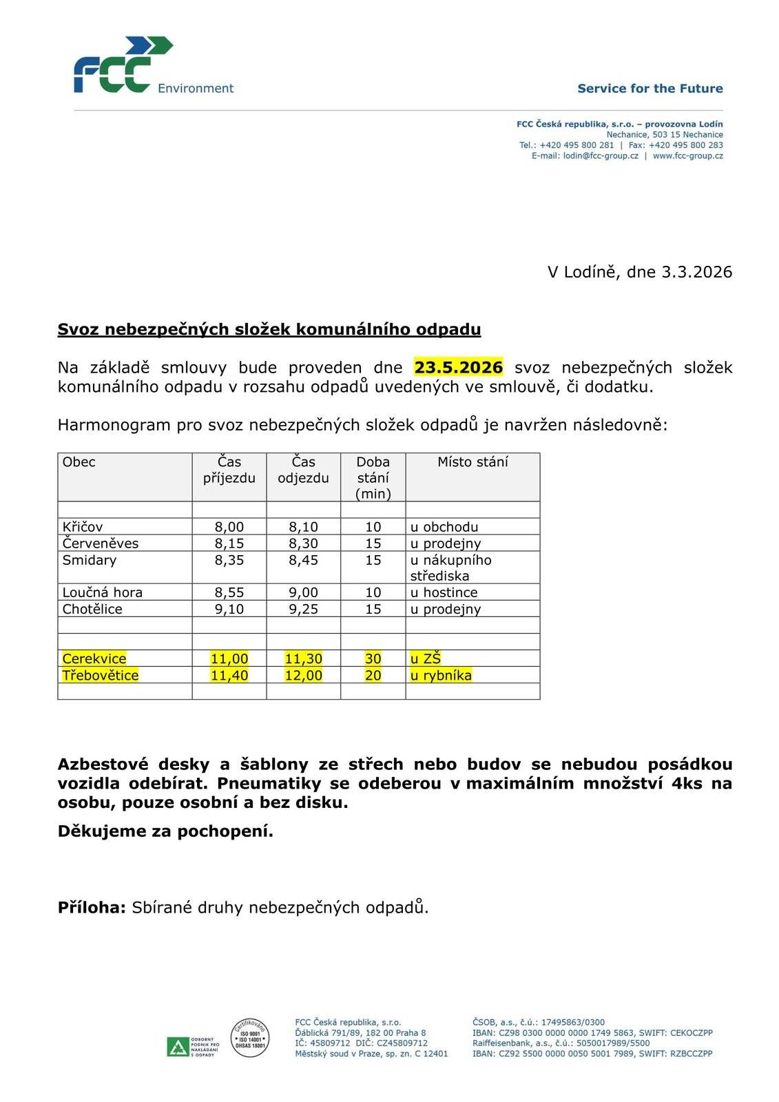 V sobotu 23. května 2026 provede firma FCC svoz nebezpečných odpadů.  Odpady odevzdejte osobně na uvedeném místě a v určenou dobu.  CEREKVICE:  11.00 – 11.30 hodin stanoviště vpravo vedle zámku TŘEBOVĚTICE: 11.40 – 12.00 hodin stanoviště u rybníka (dříve kontejner) Azbestové desky a šablony ze střech nebo budov se nebudou posádkou vozidla odebírat. Pneumatiky se odeberou v maximálním množství 4 ks na osobu, pouze osobní a bez disku.