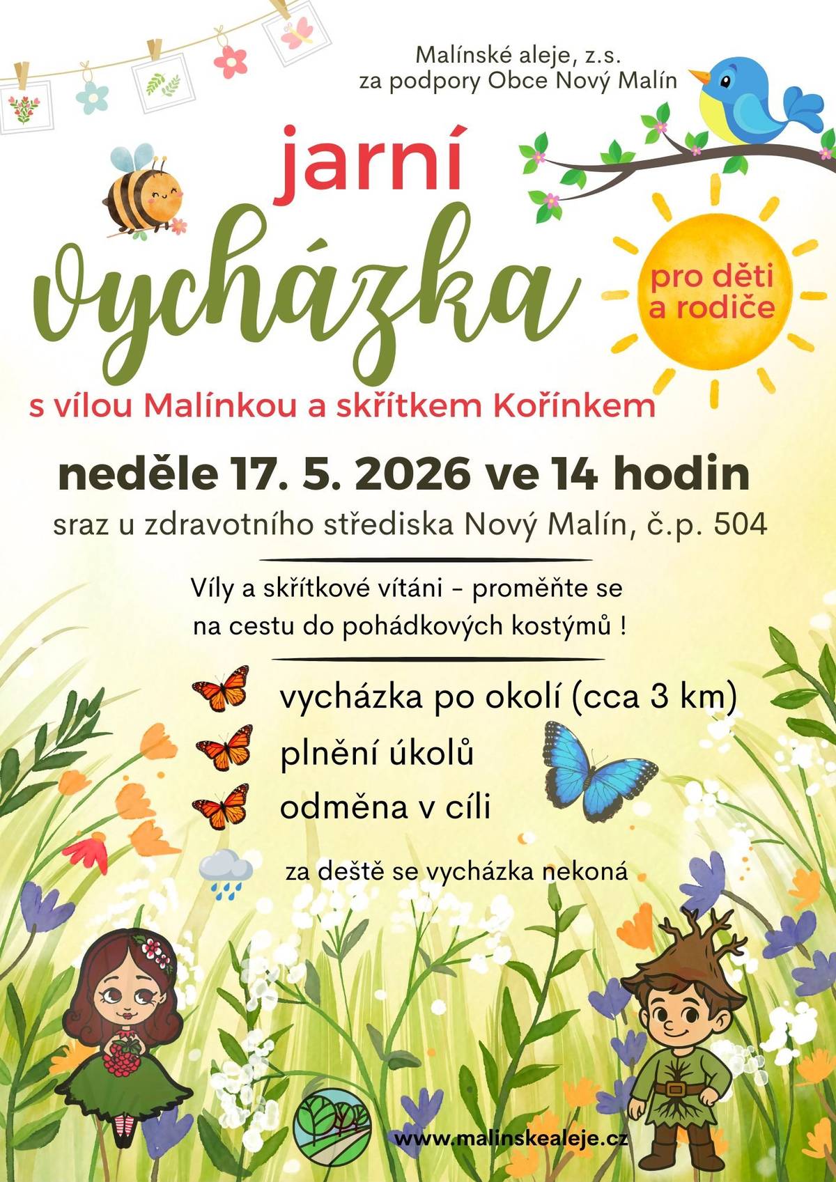 Spolek Malínské aleje zve děti, rodiče i prarodiče, ale hlavně všechny víly a skřítky na společnou pohádkovou vycházku!  Sraz v neděli 17. května 2026 ve 14:00 hodin u zdravotního střediska v Novém Malíně. Děti mohou přijít v kostýmu víly nebo skřítka. Čeká nás vycházka po okolí, plnění zábavných úkolů a v cíli sladká odměna. Přijďte si užít odpoledne plné smíchu, fantazie a jarní pohody! Těšíme se na vás!  Za deštivého počasí se vycházka konat nebude.