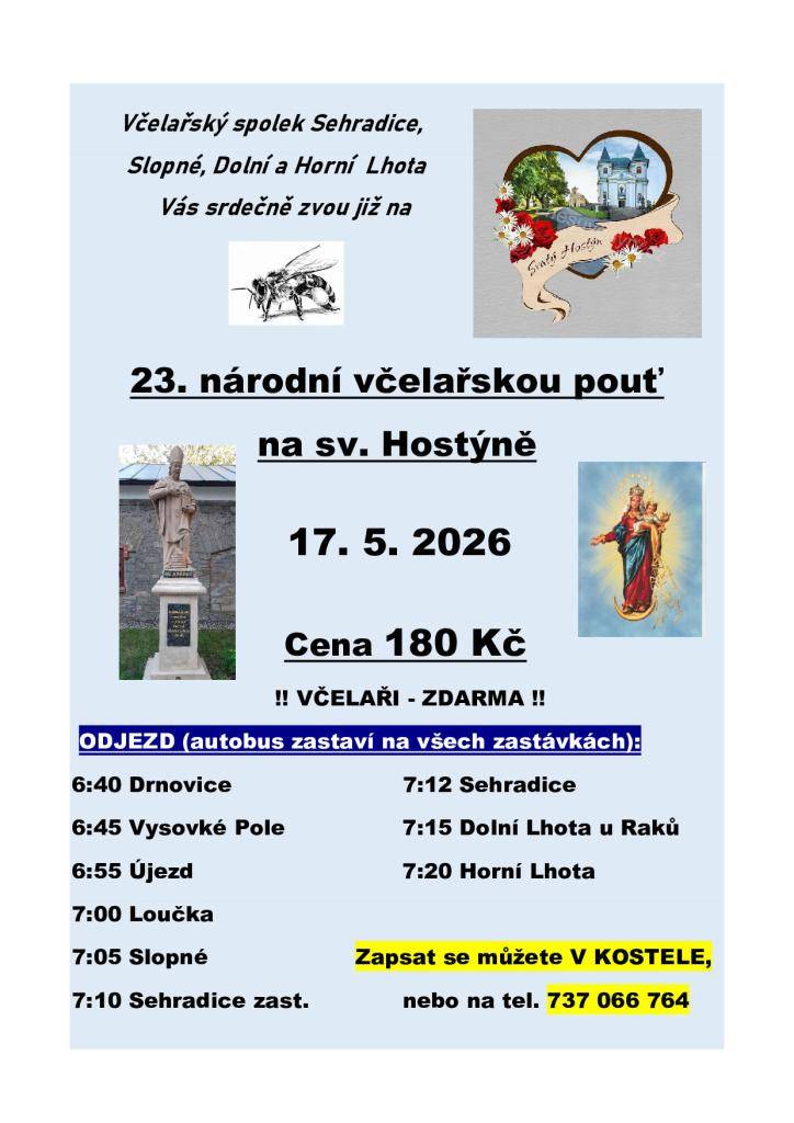 Včelařský spolek zve na 23. národní včelařskou pouť, která se koná na sv. Hostýně 17. května 2026. Cena účasti je 180 Kč, avšak pro včelaře je akce zdarma. V autobuse je ještě 10 volných míst. Pro další informace neváhejte kontaktovat telefonní číslo 737 066 764.