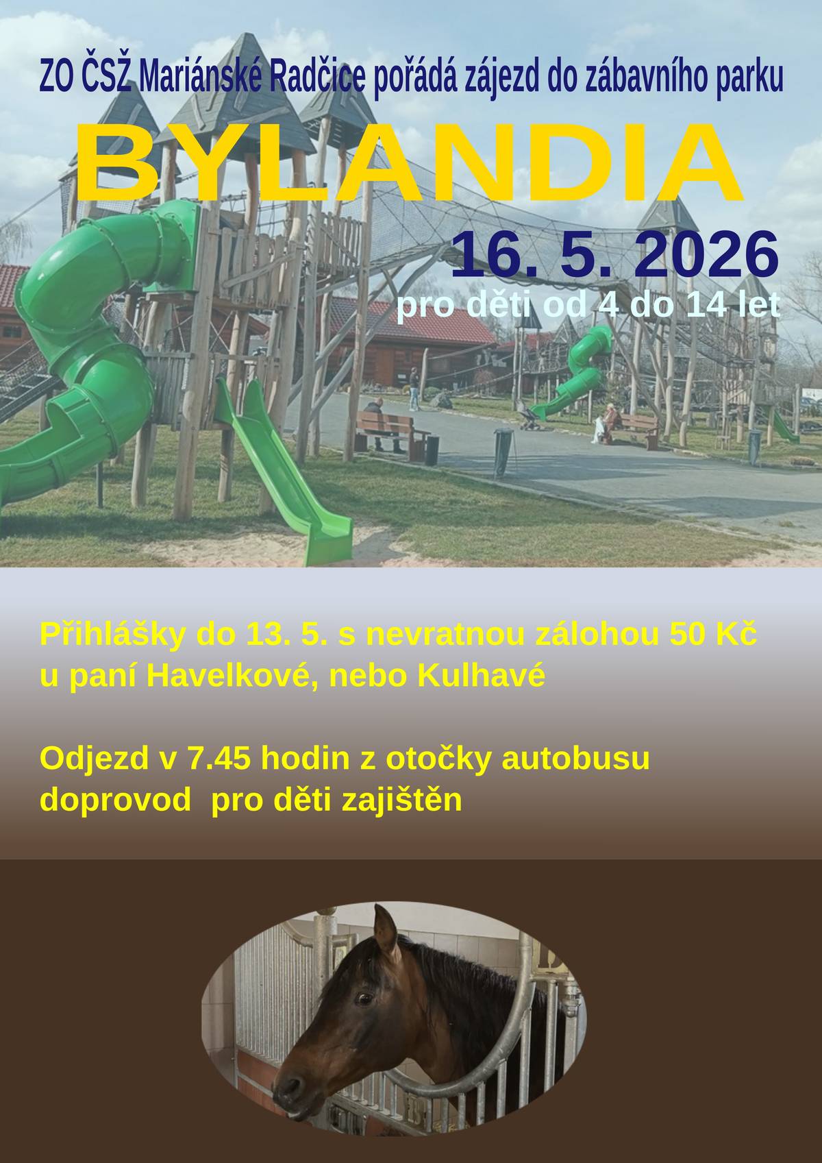 Dne 16.5. pořádá místní svaz žen zájezd pro děti do Bylandie. Přihlášky do 13.5. u paní Kulhavé nebo paní Havelkové.